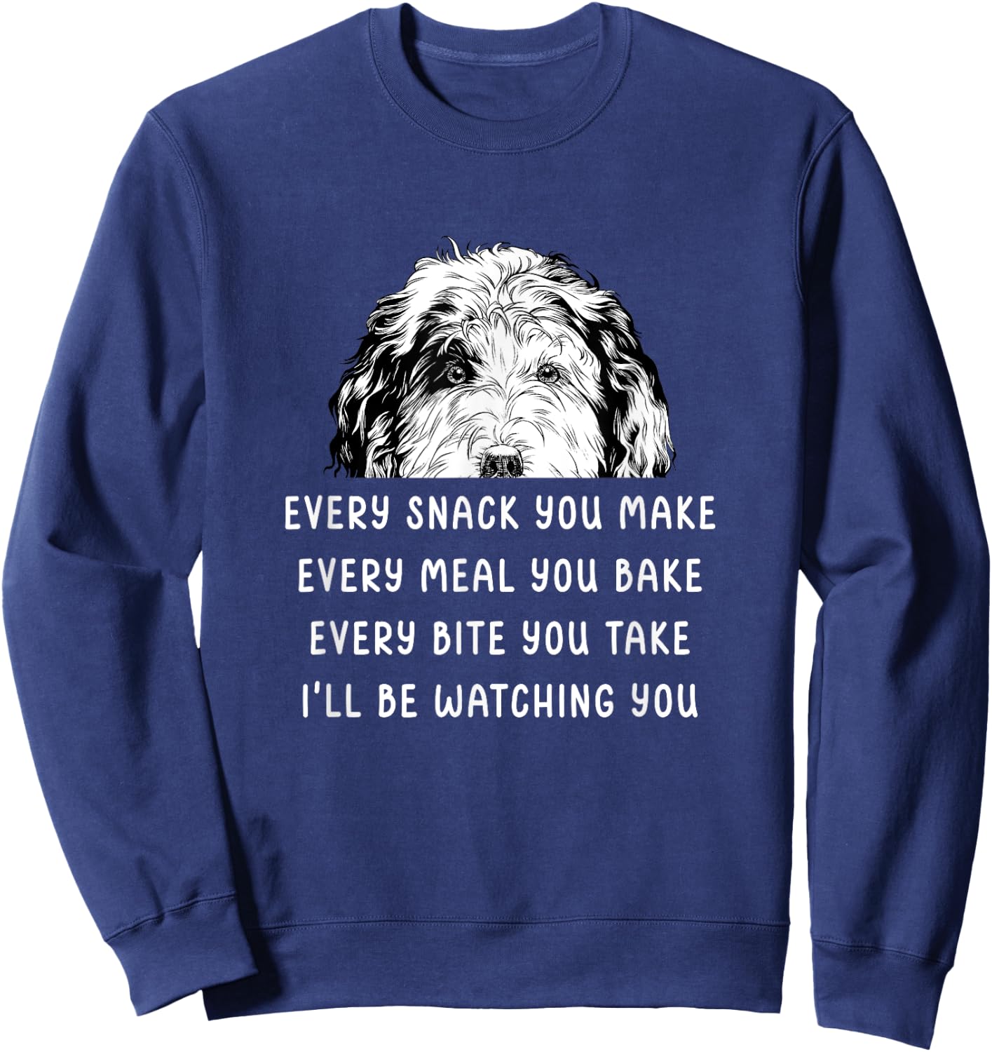 Every snack you make Every meal you bake Sheepadoodle Sweatshirt - Sweatshirt | Navy