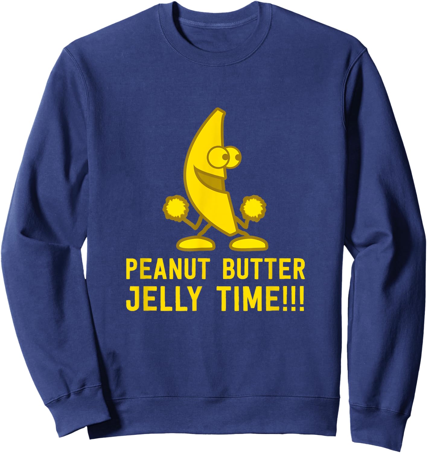 Peanut Butter Jelly Time Funny Banana Yellow Fruit Sweatshirt - Sweatshirt | Navy