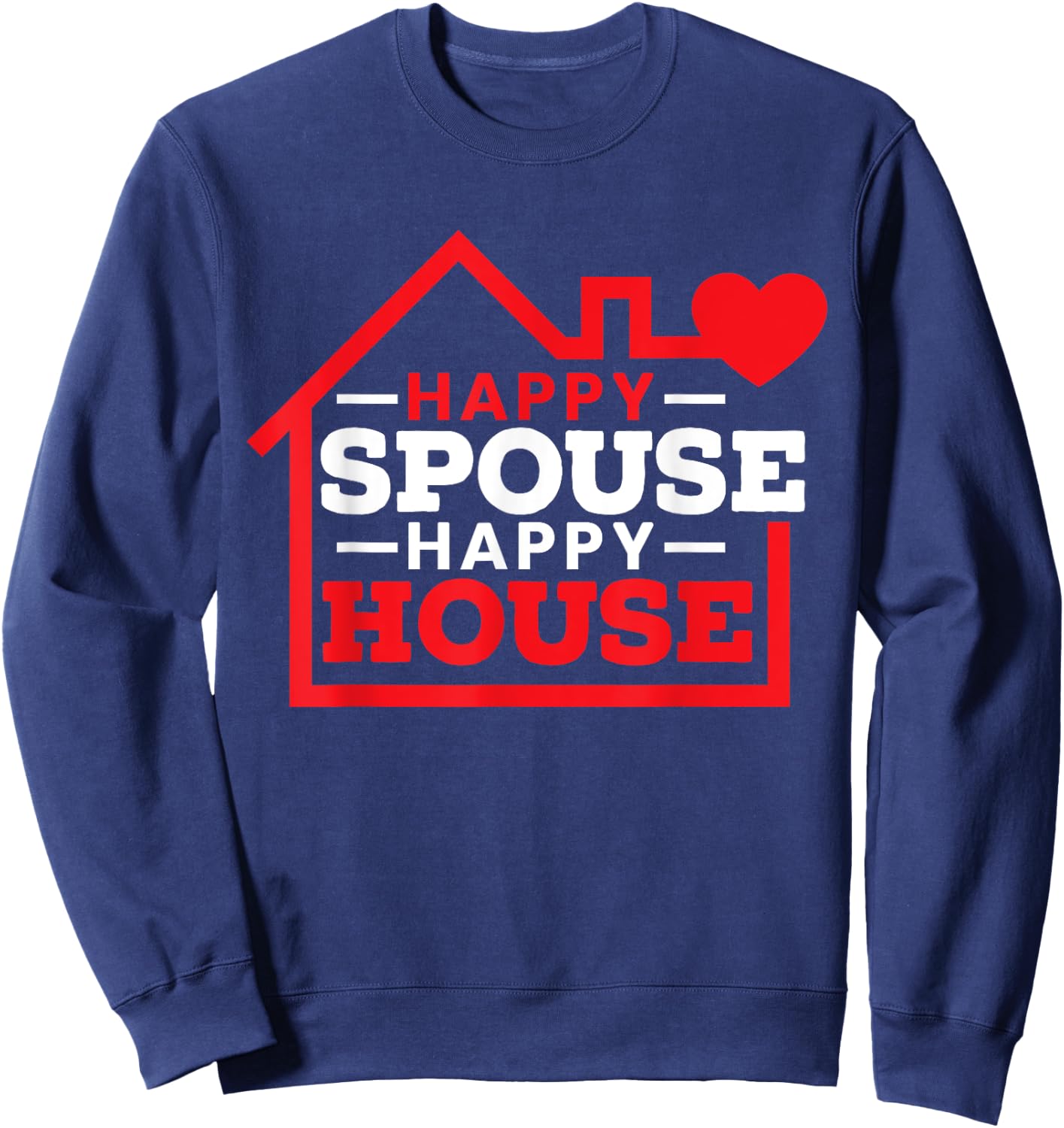 Happy Spouse Happy House Husband Wife National Spouse Day Sweatshirt - Sweatshirt | Navy