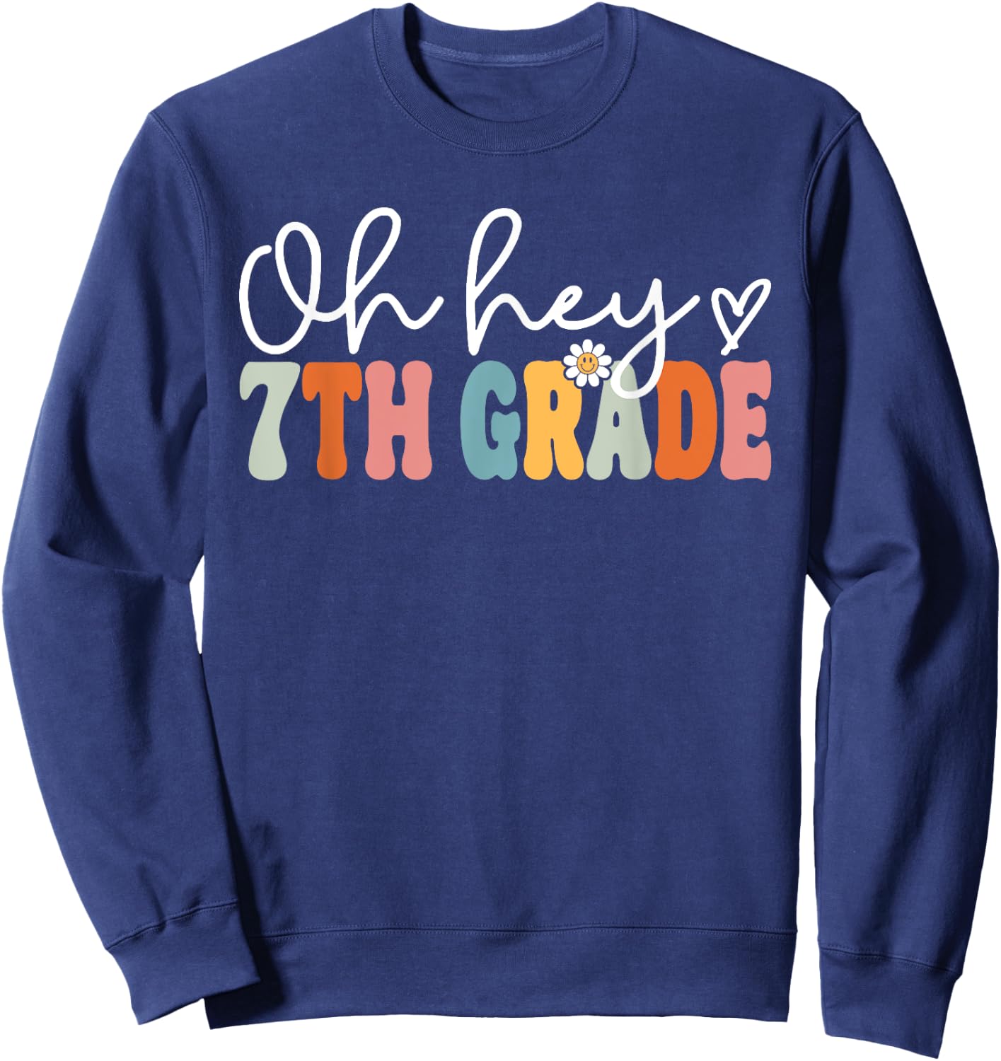 Oh Hey 7th Grade Back To School Teachers Students Men Women Kids Sweatshirt - Sweatshirt | Navy