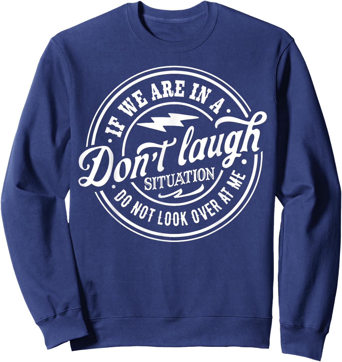 If we are in a don't laugh situation Do Not Look Over At Me Sweatshirt - Sweatshirt | Navy