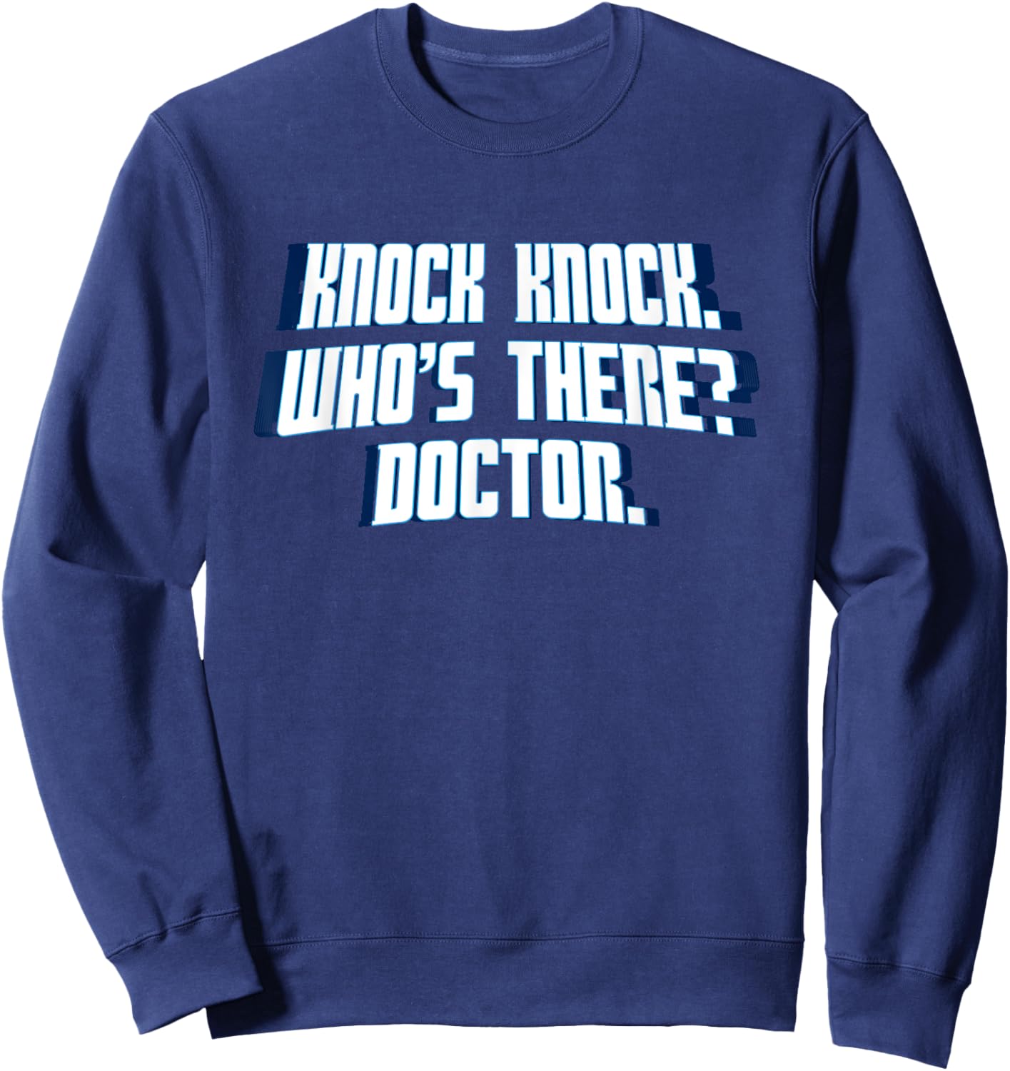 Knock Knock Who's There Doctor Funny Joke Gag Humor Novelty Sweatshirt - Sweatshirt | Navy