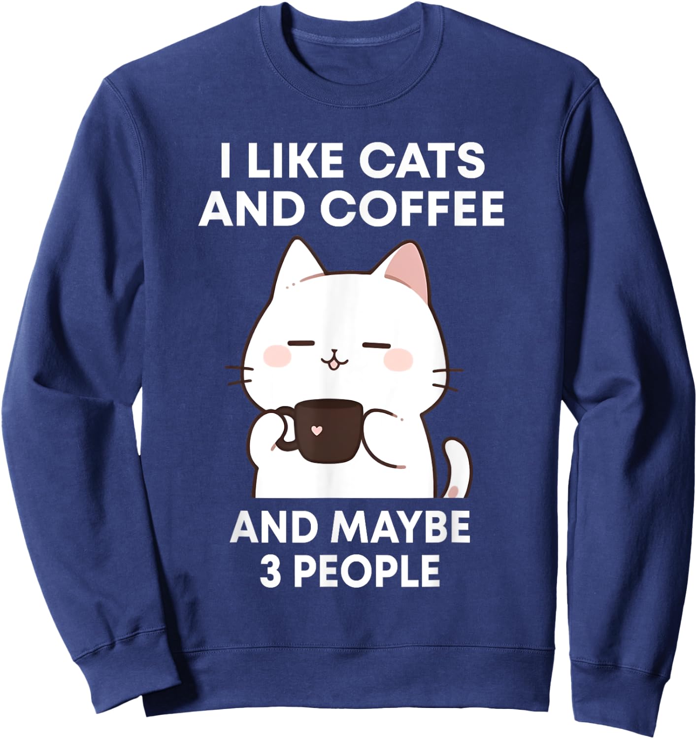 I like Coffee My Cat and Maybe 3 People Cute Cat Coffee Women Sweatshirt - Sweatshirt | Navy