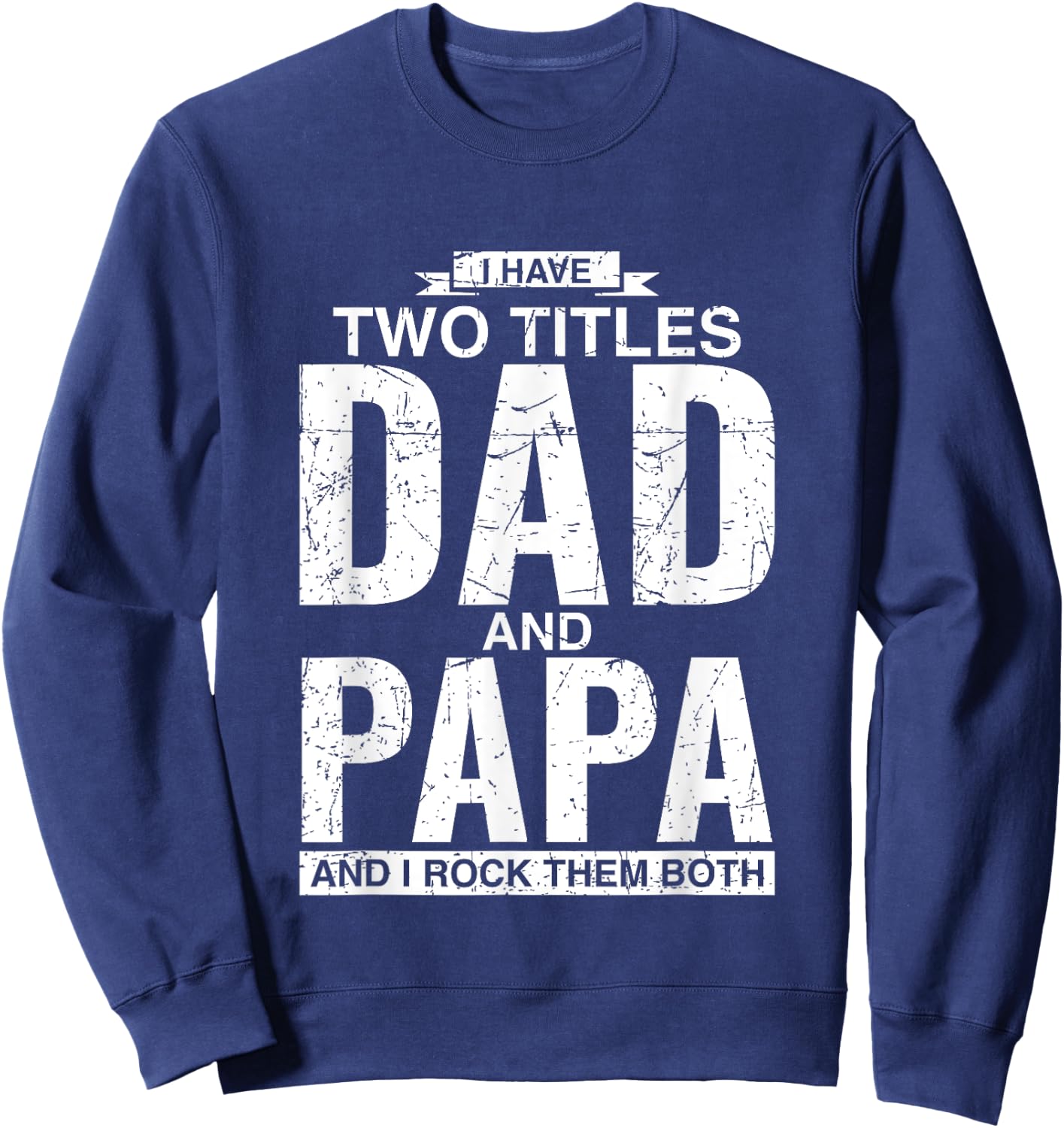 I Have Two Titles Dad And Papa Father's Day Sweatshirt - Sweatshirt | Navy