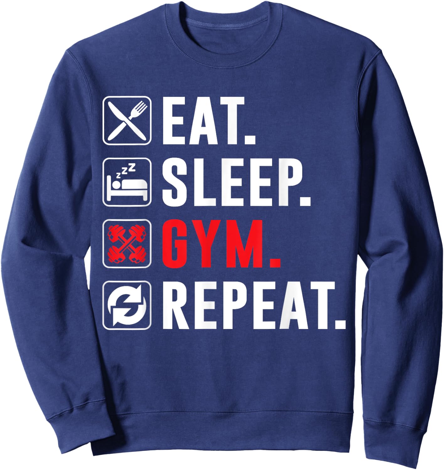 Fitness Bodybuilding Eat Sleep Gym Repeat Funny Workout Gym Sweatshirt - Sweatshirt | Navy