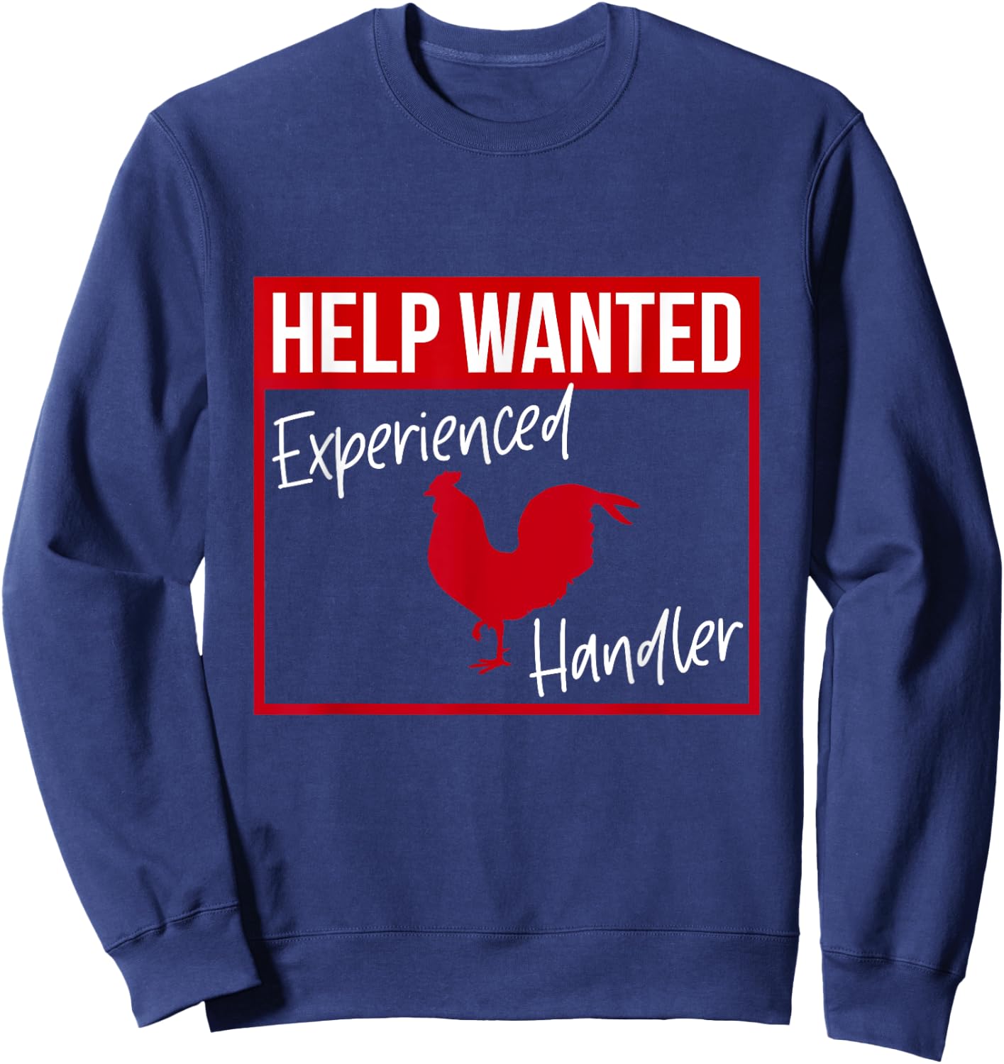 Help Wanted Experienced Cock Handler Funny Rooster Lover Sweatshirt - Sweatshirt | Navy