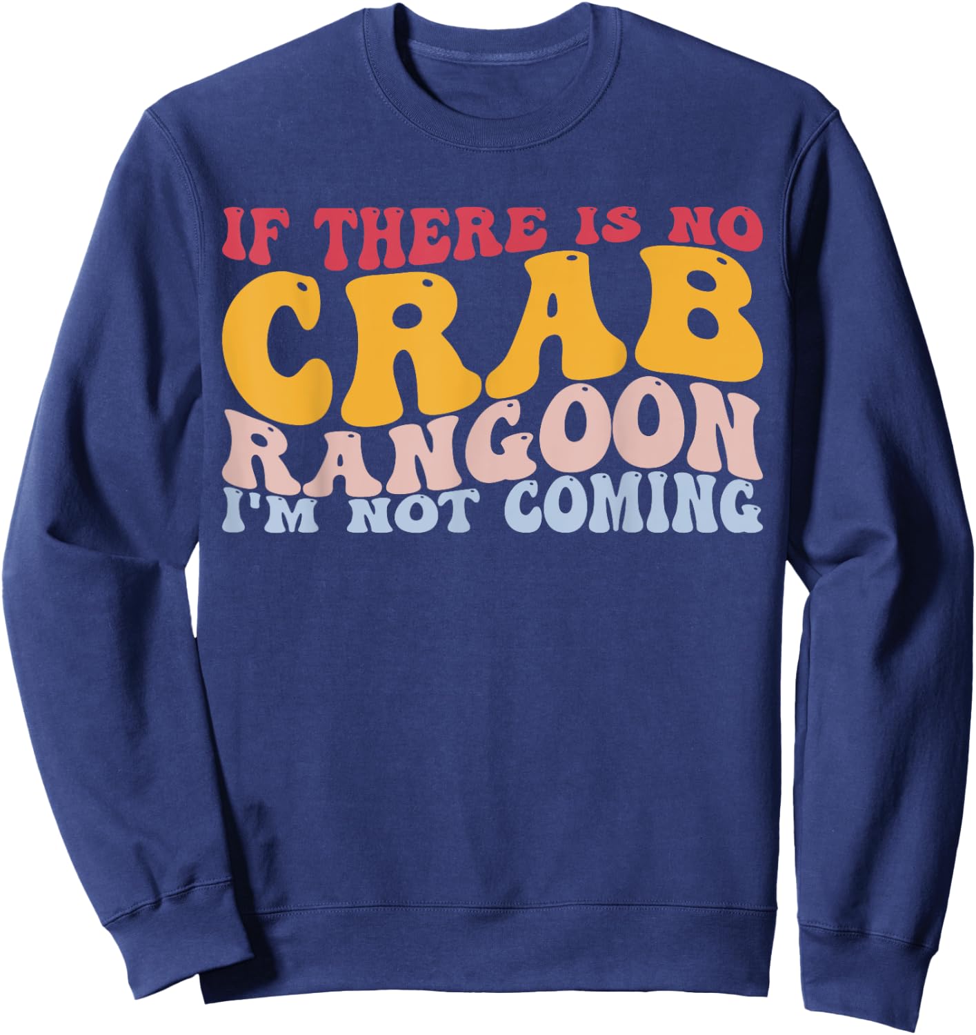 No Crab Rangoon Not Coming Chinese Food Crab Seafood Lover Sweatshirt - Sweatshirt | Navy