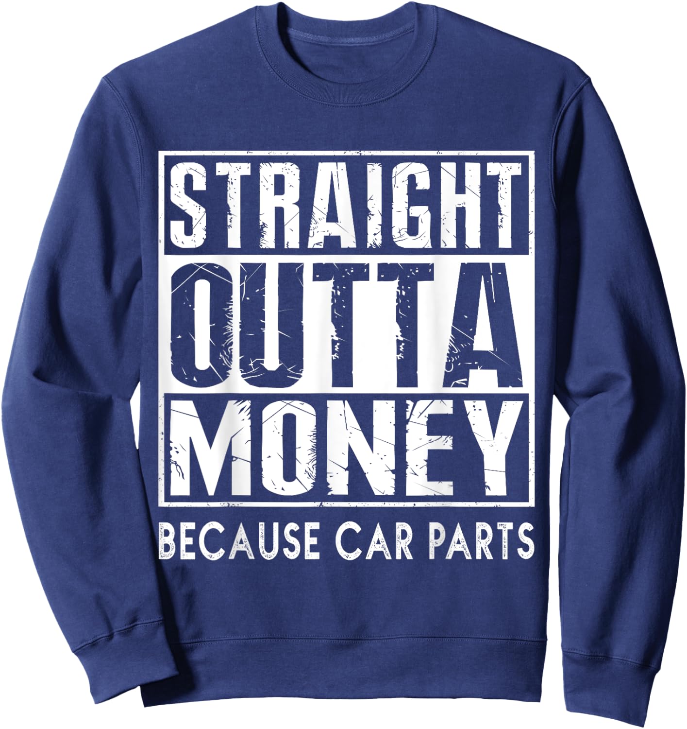 Straight Outta Money Because Car Parts Cars Lovers Sweatshirt - Sweatshirt | Navy