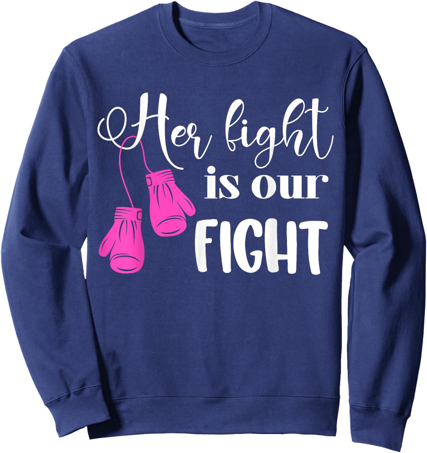 Her Fight Is Our Fight | Breast Cancer Sweatshirt - Sweatshirt | Navy