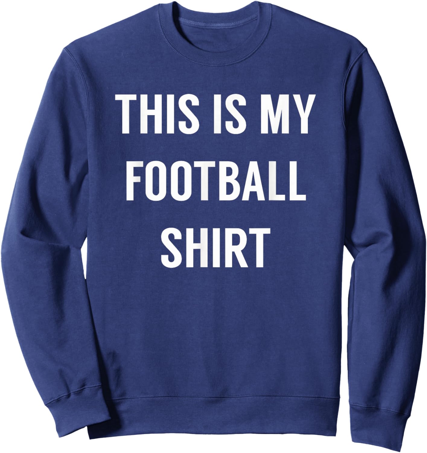 This is My Football Shirt - Funny Football for Fans Sweatshirt - Sweatshirt | Navy