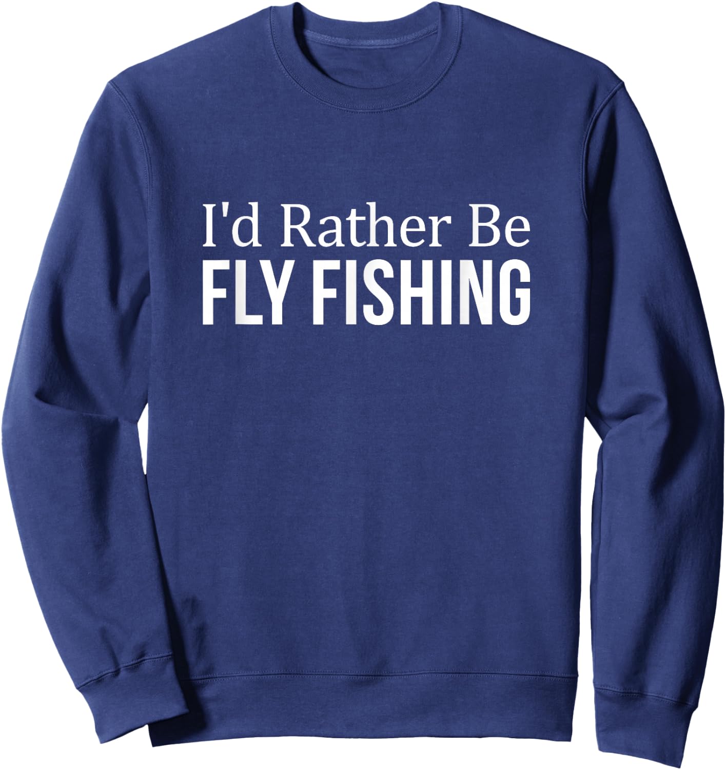 I'd Rather Be Fly Fishing Sweatshirt - Sweatshirt | Navy
