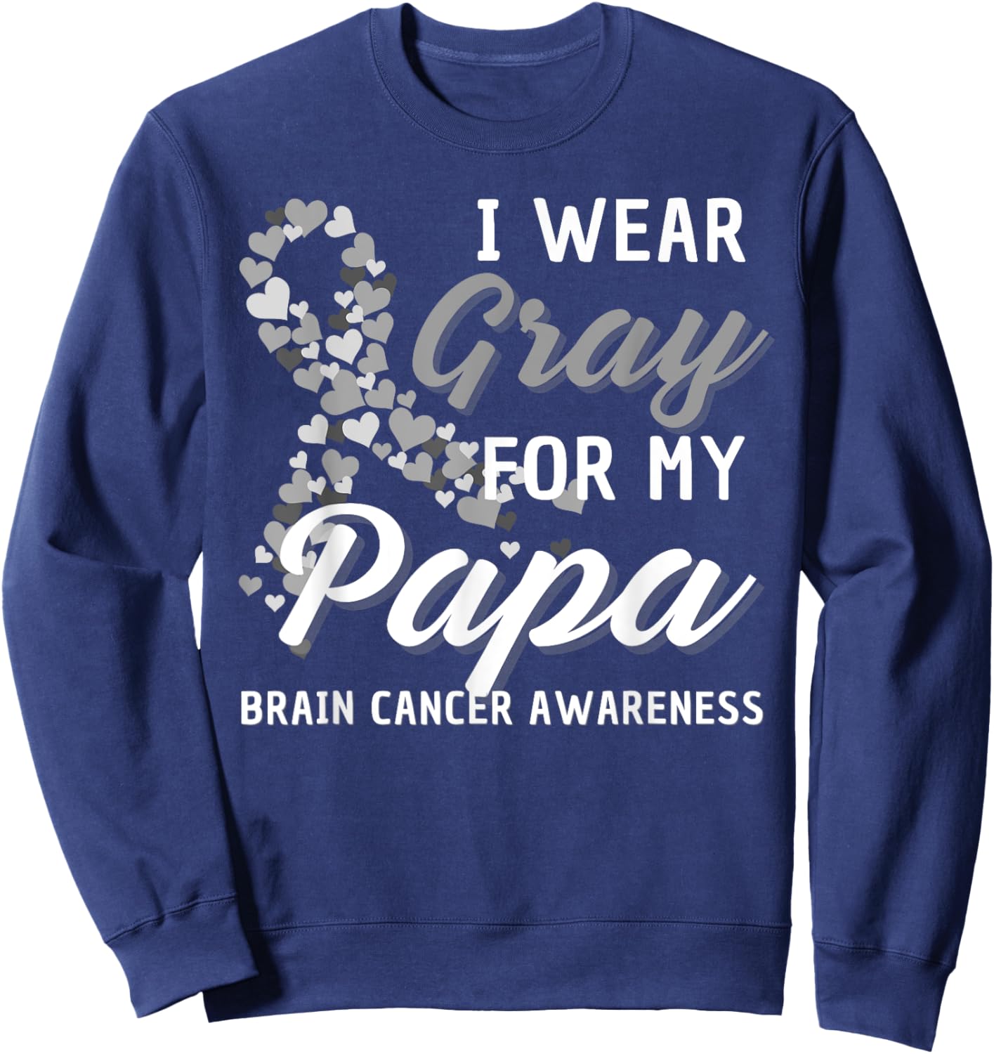 I Wear Gray For My Papa Brain Cancer Awareness Fight Grey Sweatshirt - Sweatshirt | Navy