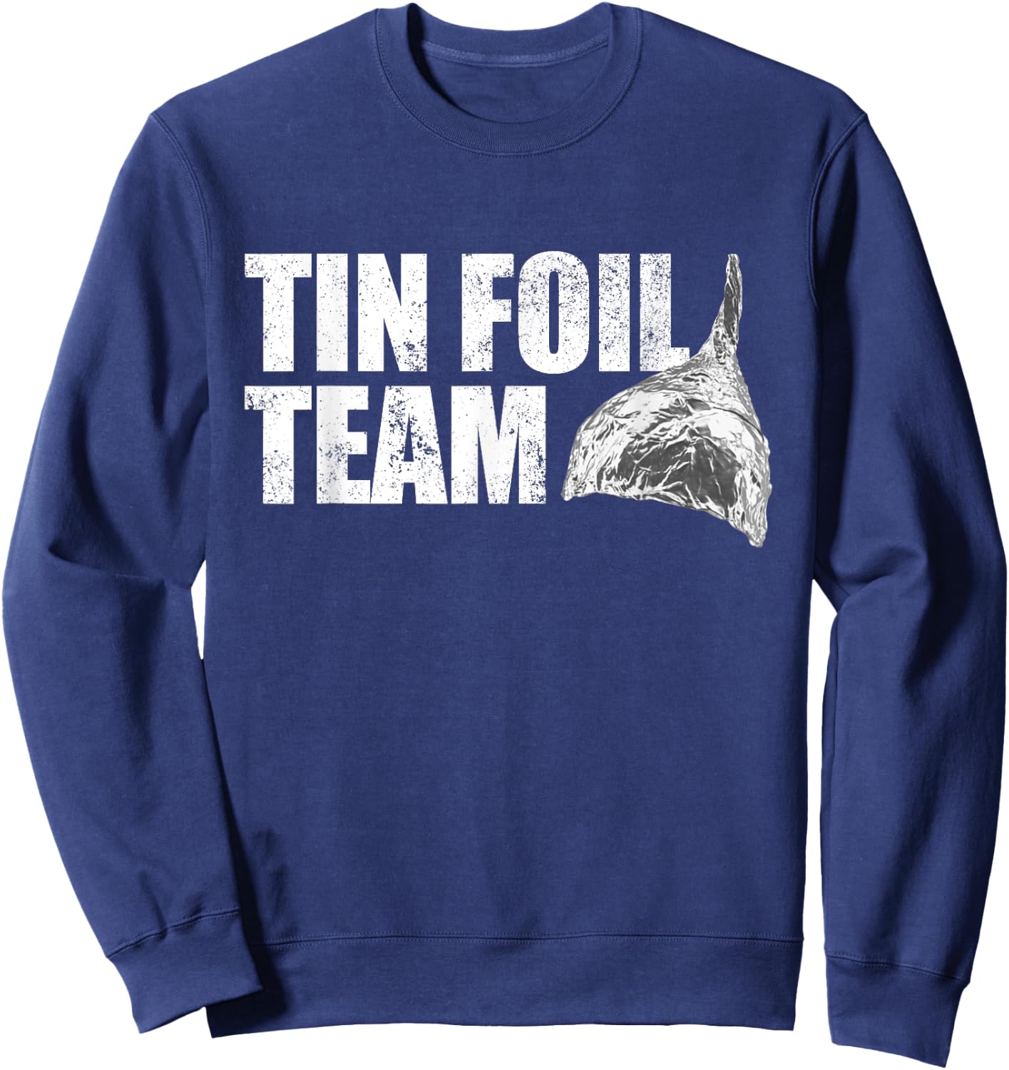 Tin Foil Team Funny Conspiracy Theory Team Tin Foil Hat Sweatshirt - Sweatshirt | Navy