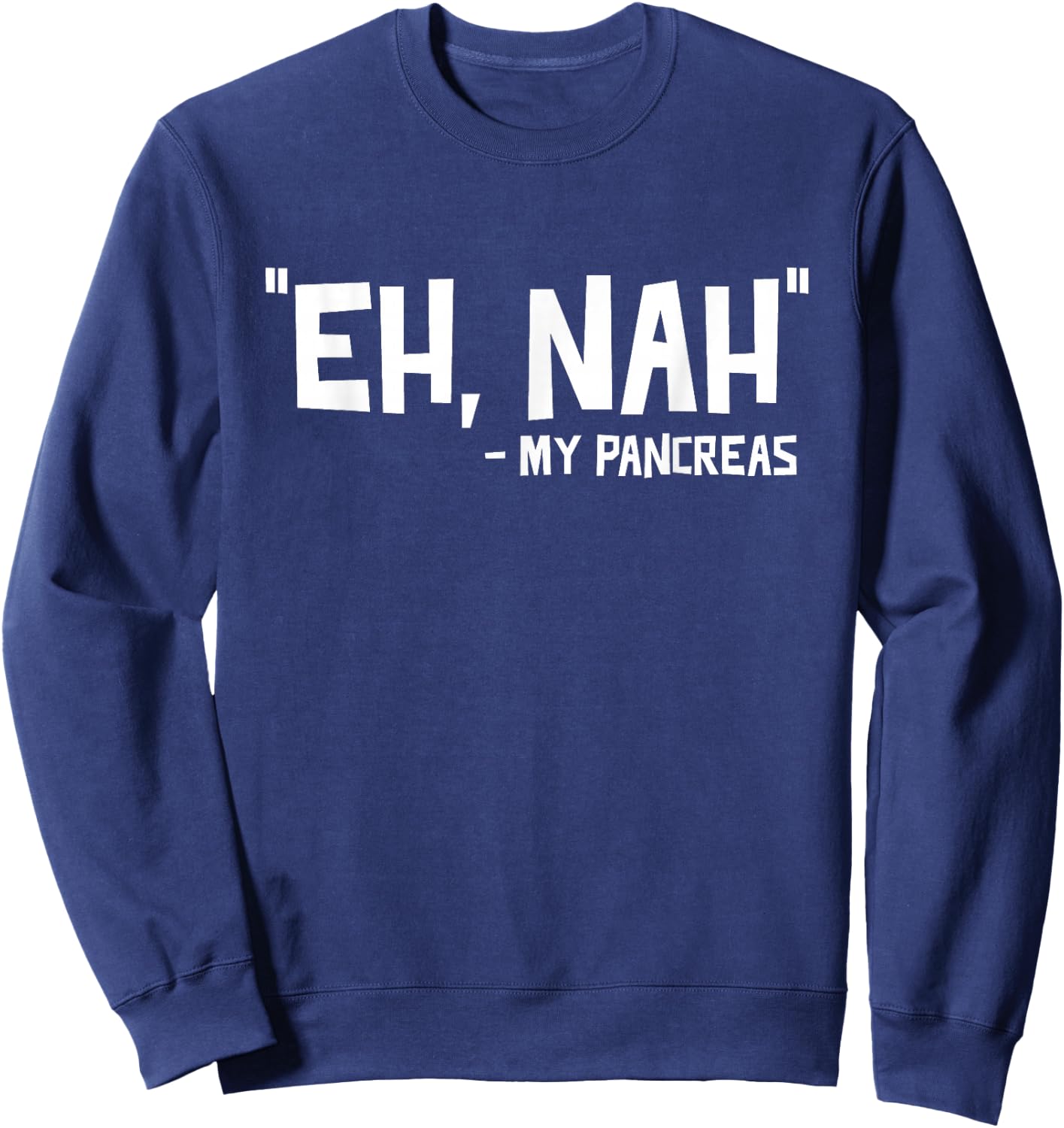 Eh Nah - My Pancreas Diabetic Diabetes T1d Sweatshirt - Sweatshirt | Navy