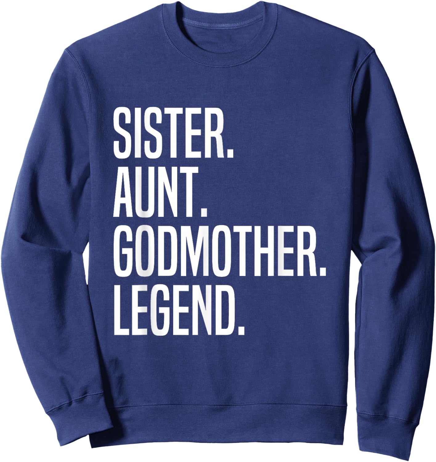 Sister Aunt Godmother Legend Sweatshirt - Sweatshirt | Navy