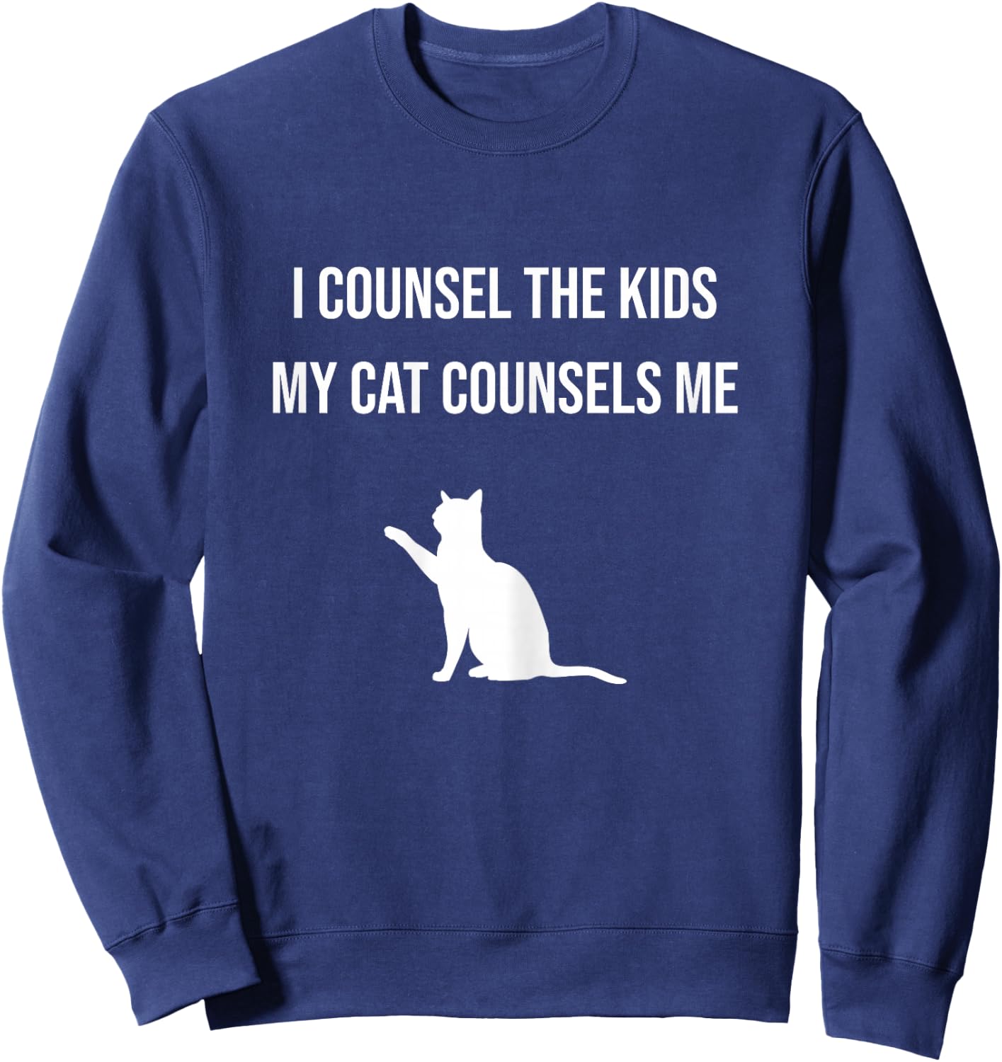 I Counsel the Kids My Cat Counsels Me Guidance Counselor Cat Sweatshirt - Sweatshirt | Navy