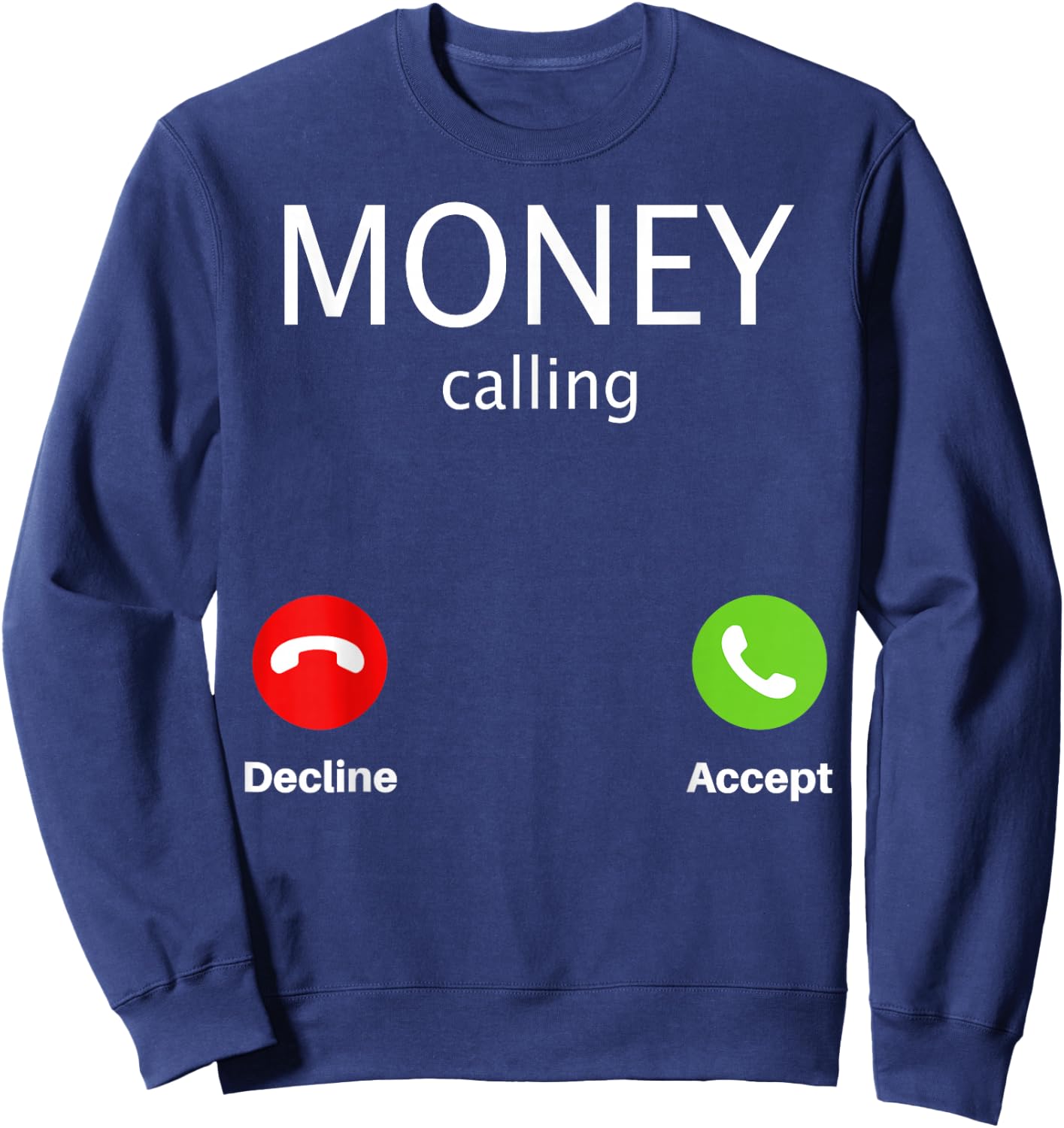 Money Calling Decline Accept Sweatshirt - Sweatshirt | Navy