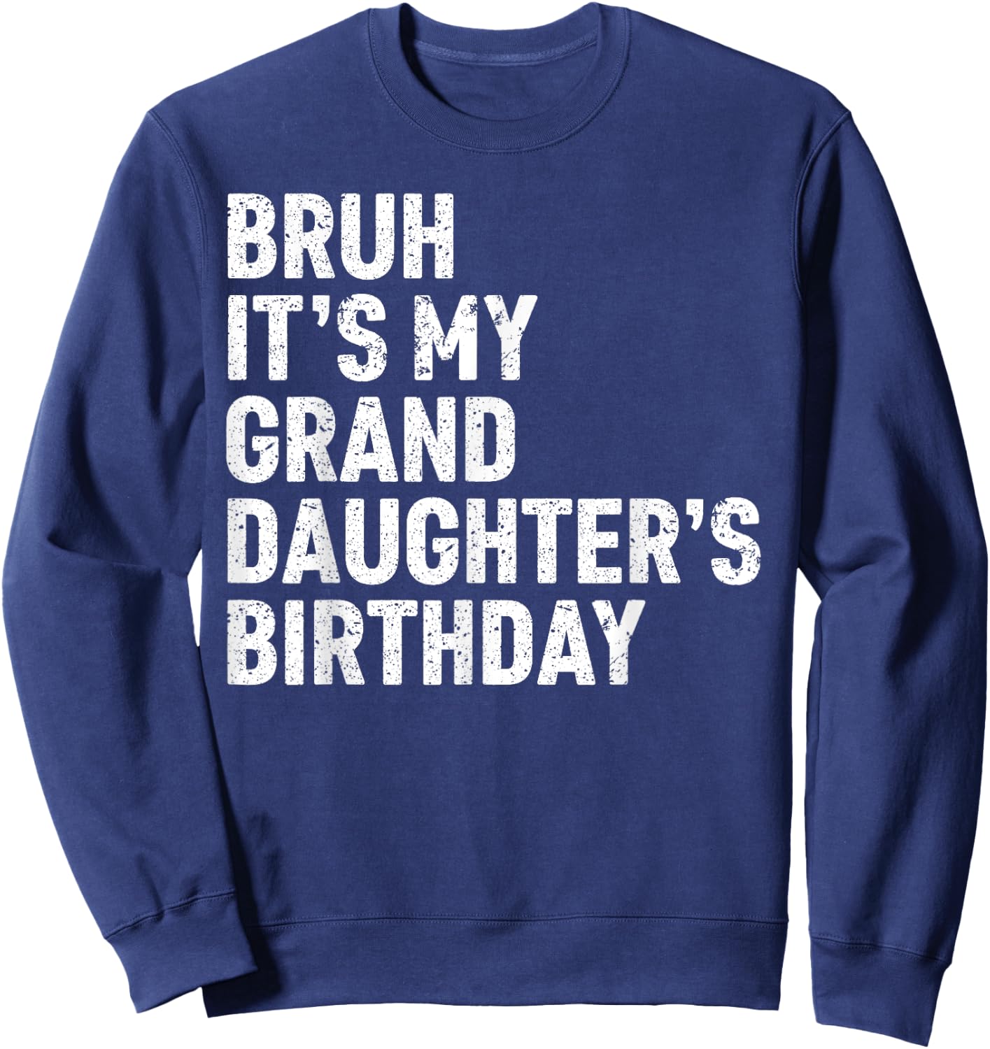 Bruh It's My Granddaughter's Birthday Girl Women Omg Funny Sweatshirt - Sweatshirt | Navy