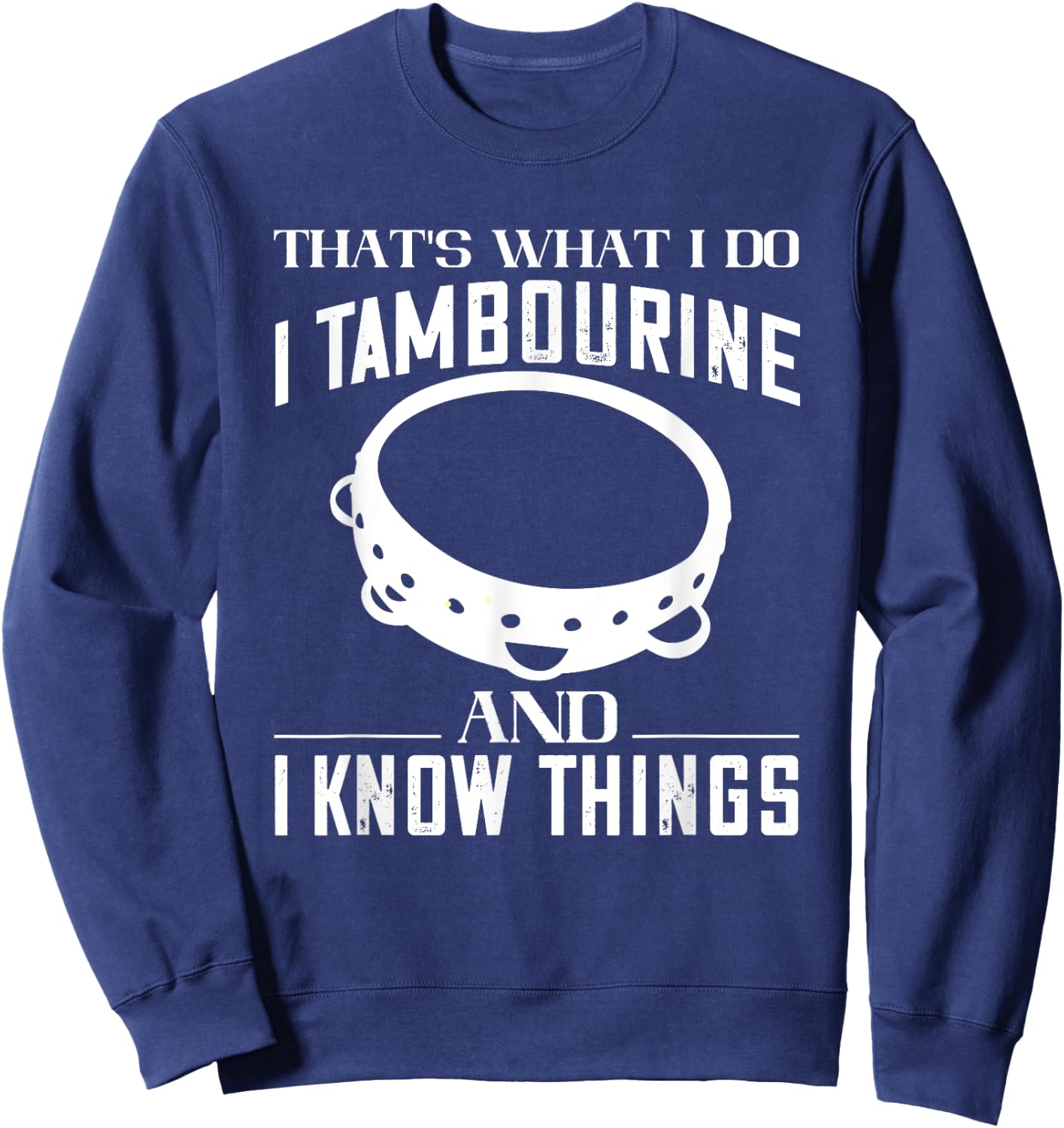 Tambourine That's What I Do Tambourinist Musical Instrument Sweatshirt - Sweatshirt | Navy