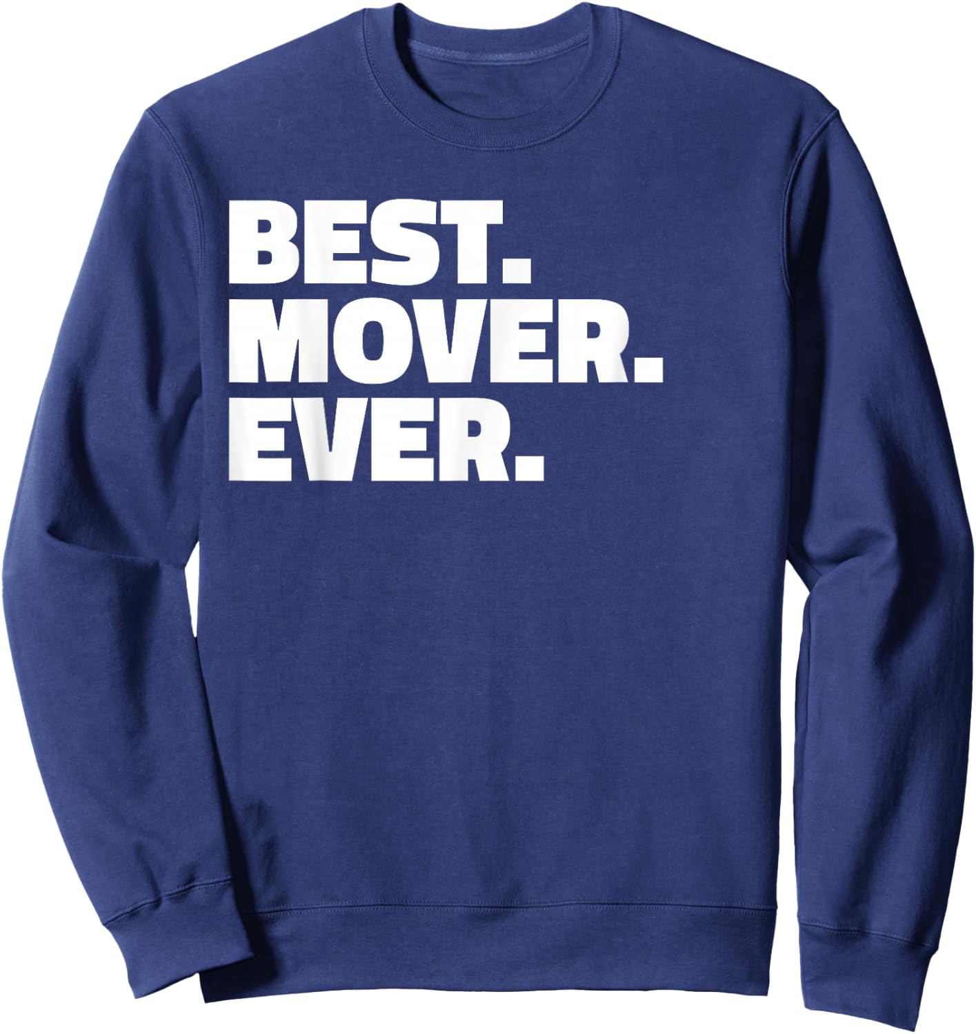 Best Mover Ever T Shirt - for Movers Sweatshirt - Sweatshirt | Navy
