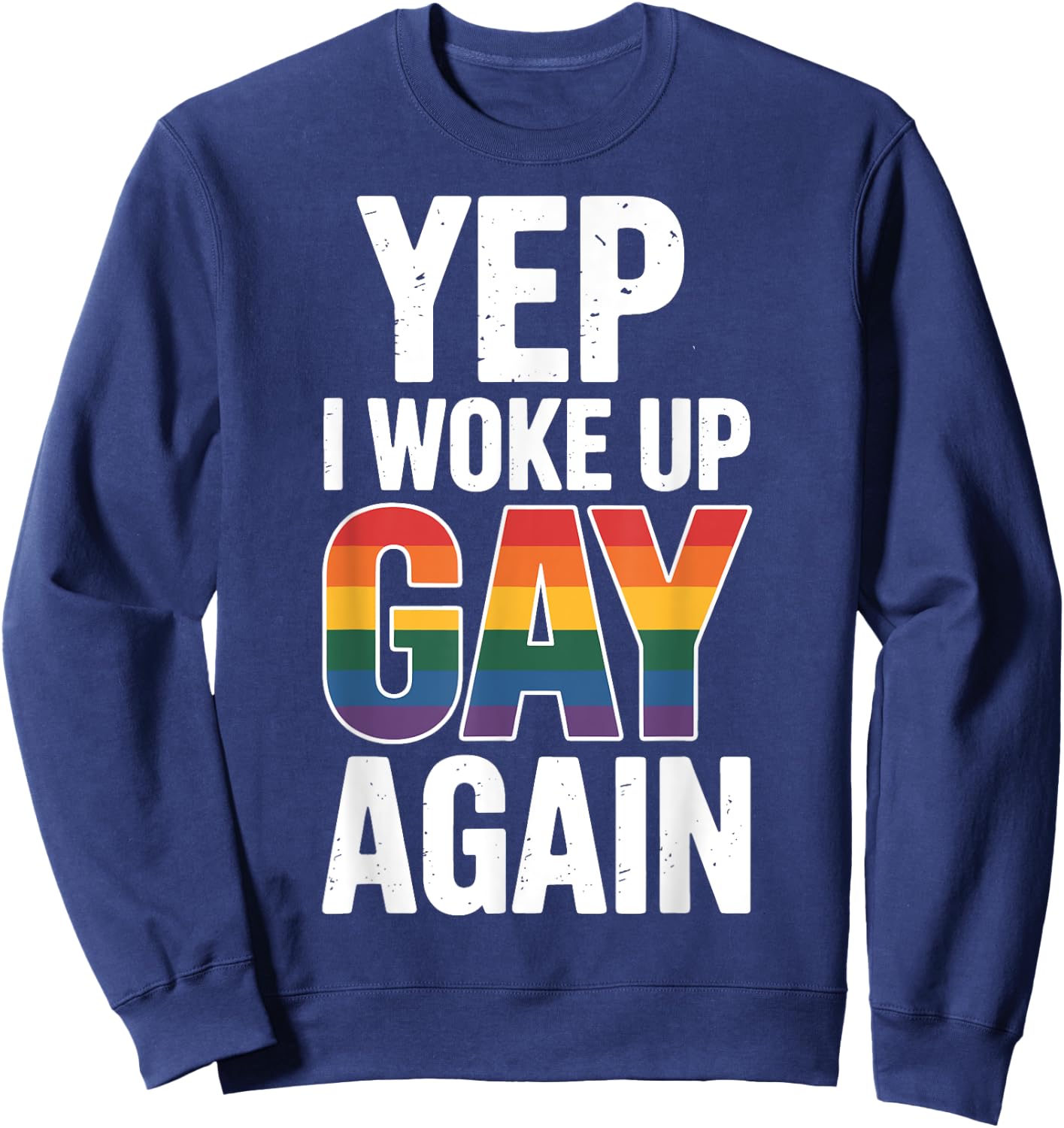 Yep I Woke Up Gay Again Sweatshirt - Sweatshirt | Navy