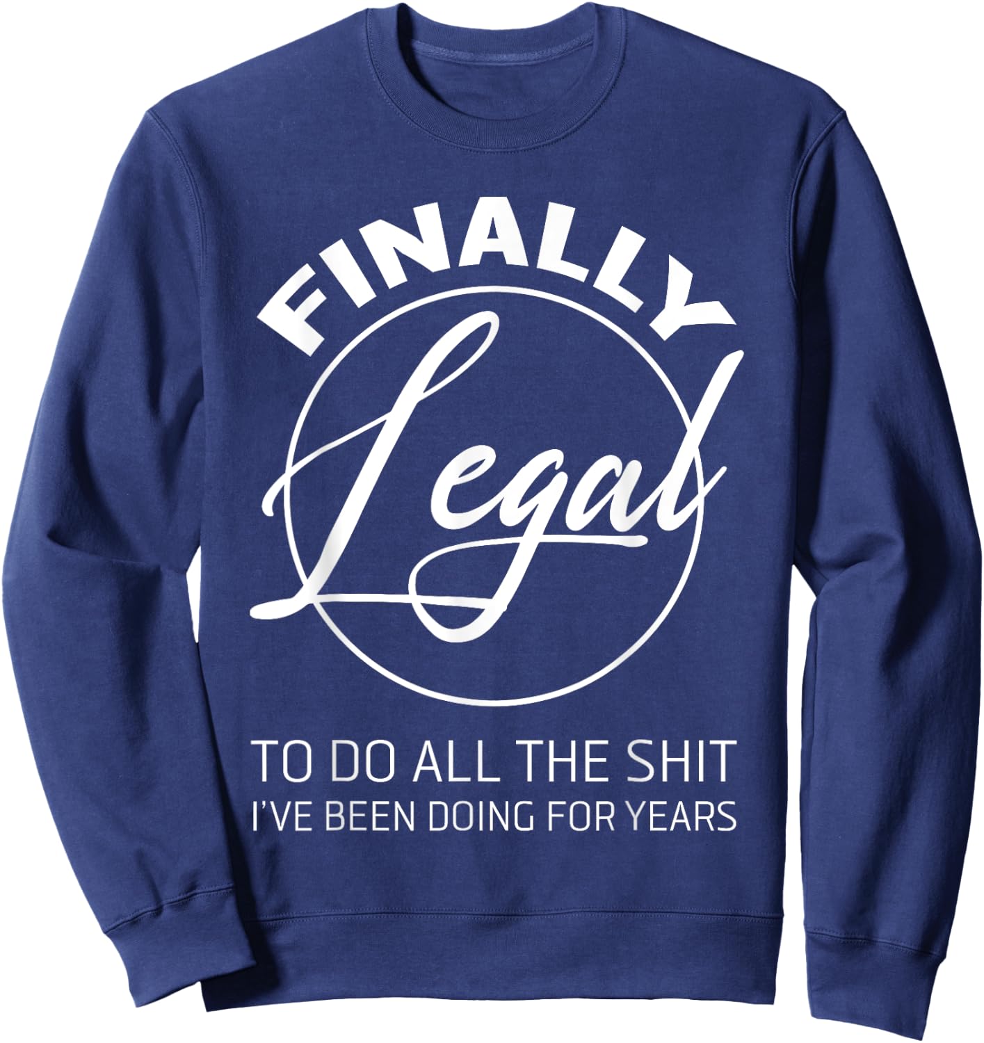 Finally Legal To Do This Shit 21st Anniversary Sweatshirt - Sweatshirt | Navy