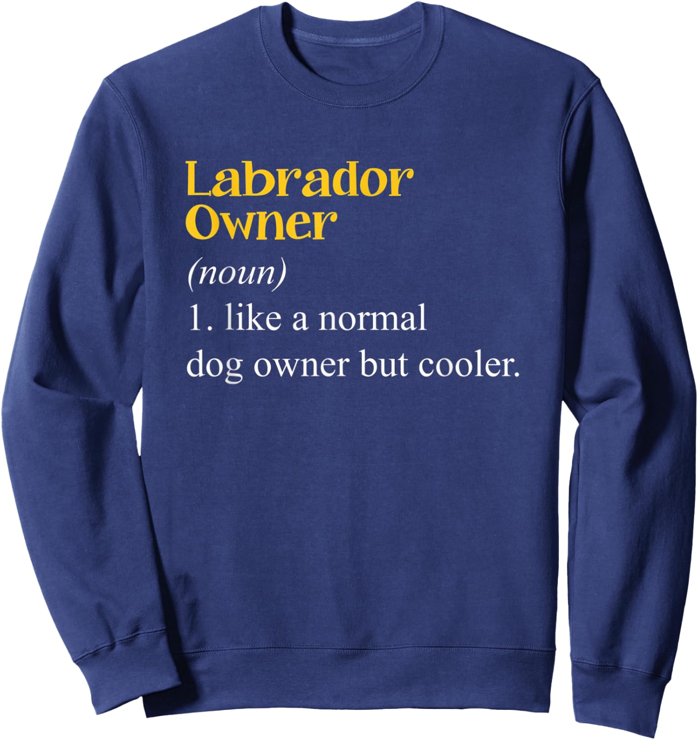 Labrador Owner Definition Lab Puppy Dog Lovers Sweatshirt - Sweatshirt | Navy