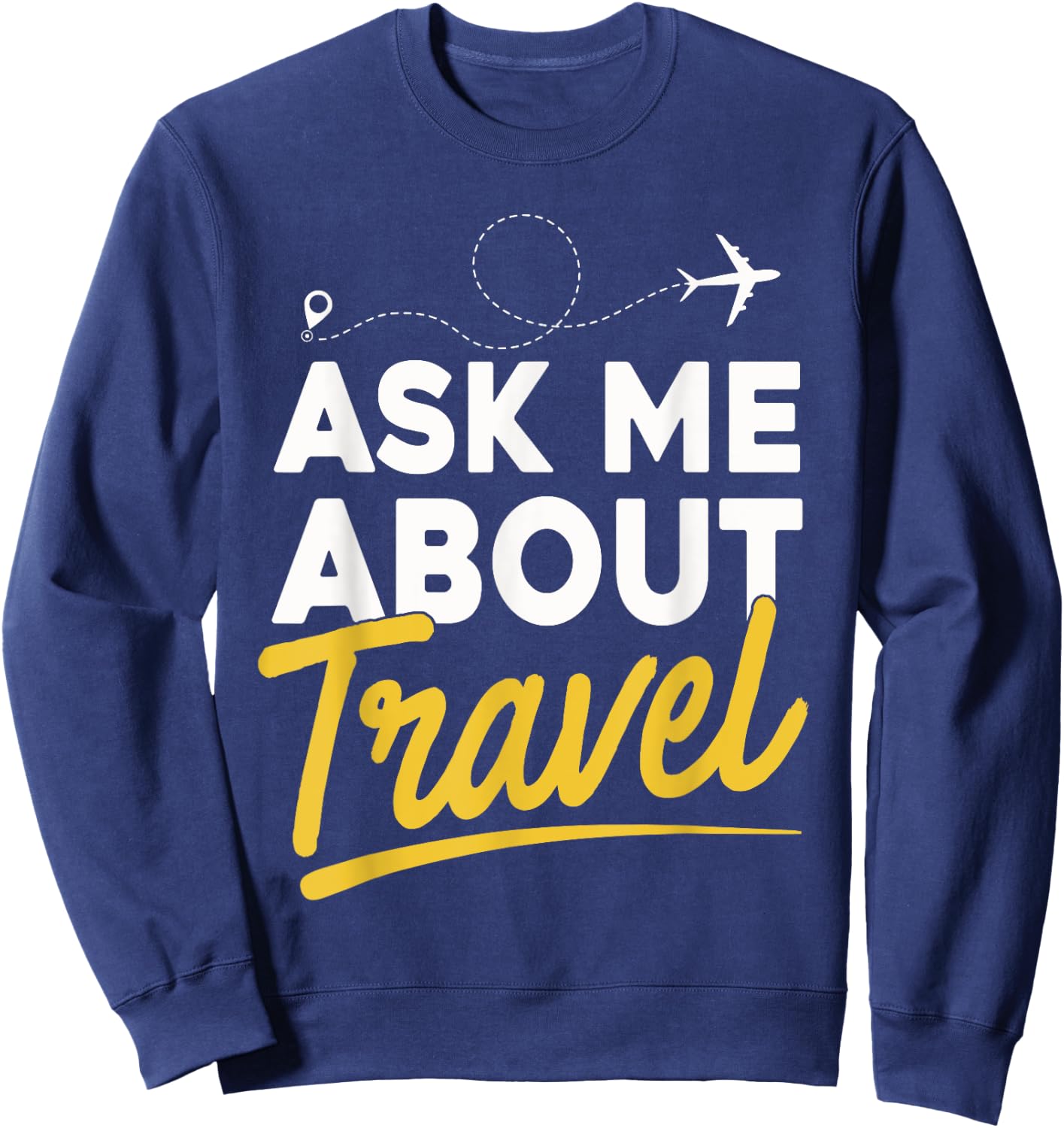 Ask Me About Travel Shirt Traveler Traveling Lover Gift Sweatshirt - Sweatshirt | Navy