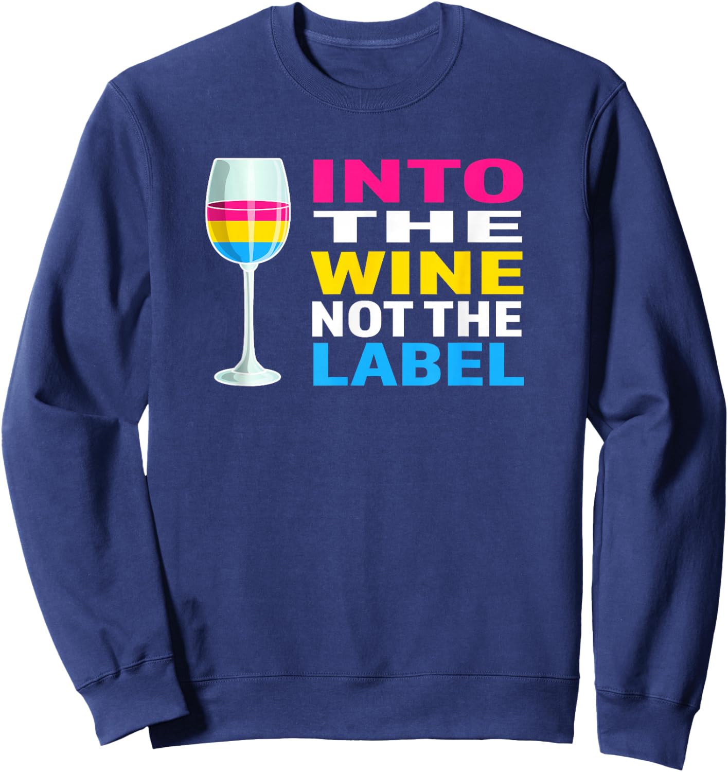 Pansexual Pride Flag Colors Into The Wine Not The Label Sweatshirt - Sweatshirt | Navy