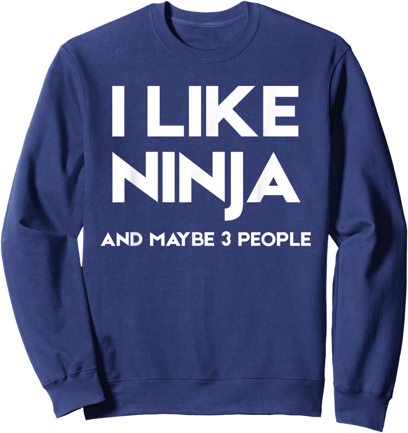 I Like Ninja and Maybe 3 People Sweatshirt - Sweatshirt | Navy