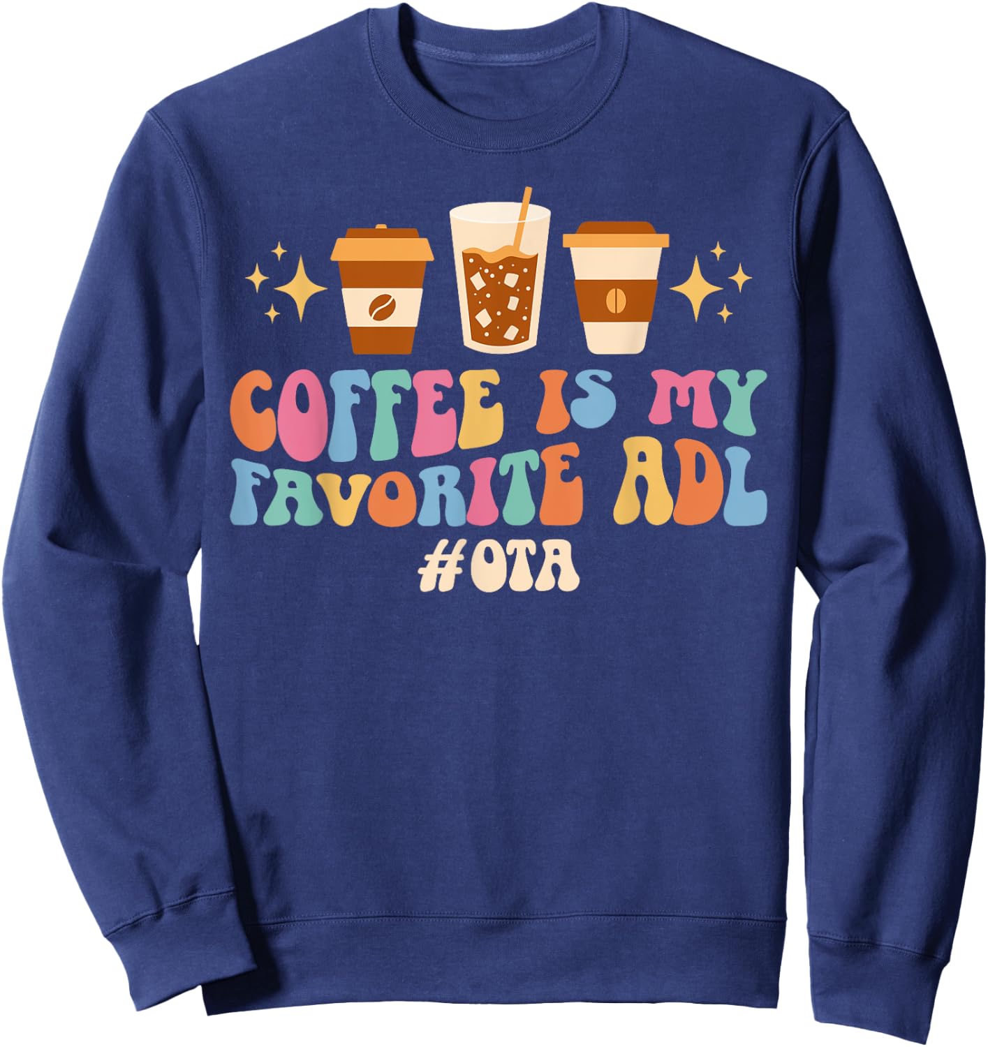 Coffee Is My ADL OTA Occupational Therapist Assistant Sweatshirt - Sweatshirt | Navy