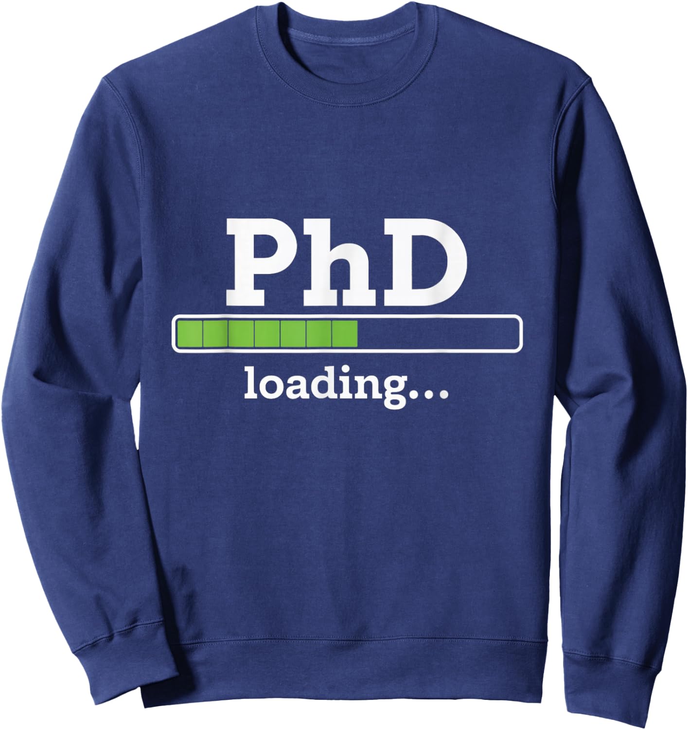 PhD Loading Humor Doctorate Graduation Students PhD Sweatshirt - Sweatshirt | Navy