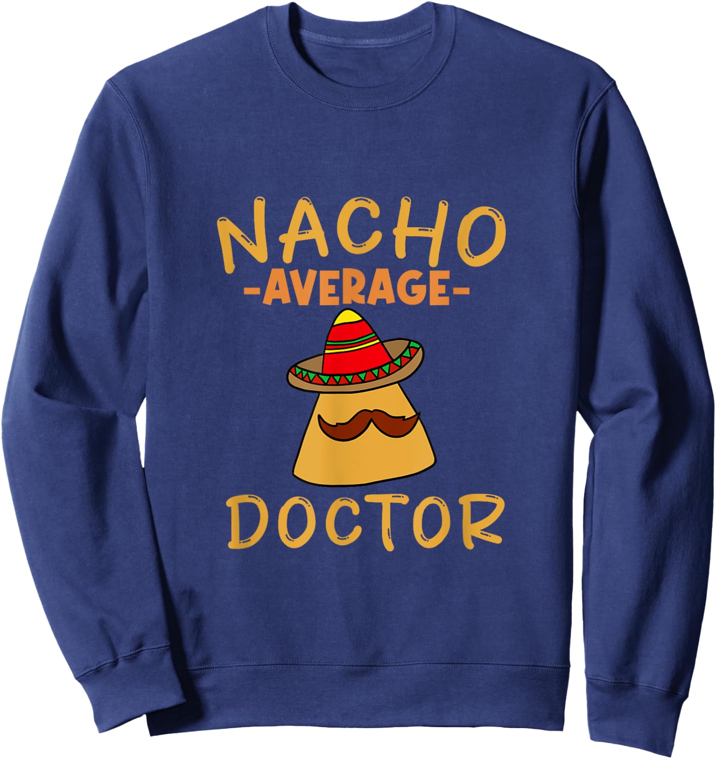 Nacho average Doctor Sweatshirt - Sweatshirt | Navy