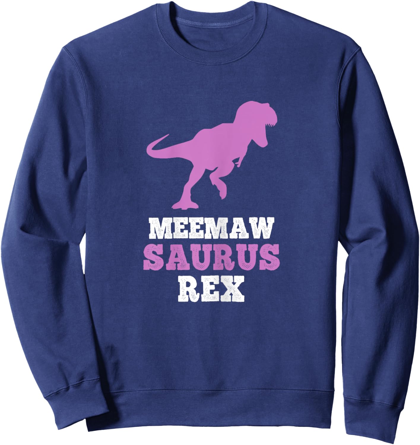 Meemaw-Saurus Rex Dino Dinosaur MeemawSaurus Funny Mee-Maw Sweatshirt - Sweatshirt | Navy
