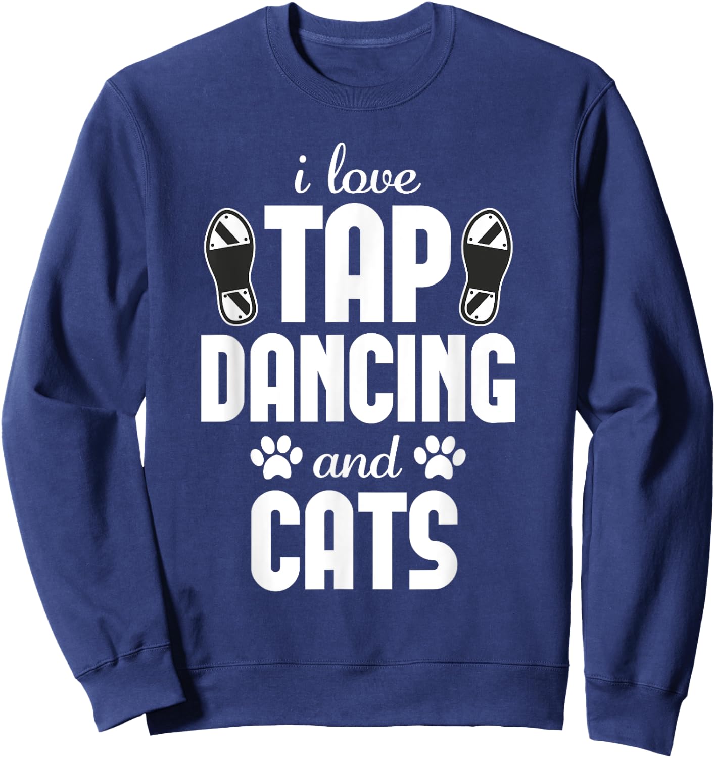 I love Tap Dancing and Cat Lover Funny Dancer Sweatshirt - Sweatshirt | Navy