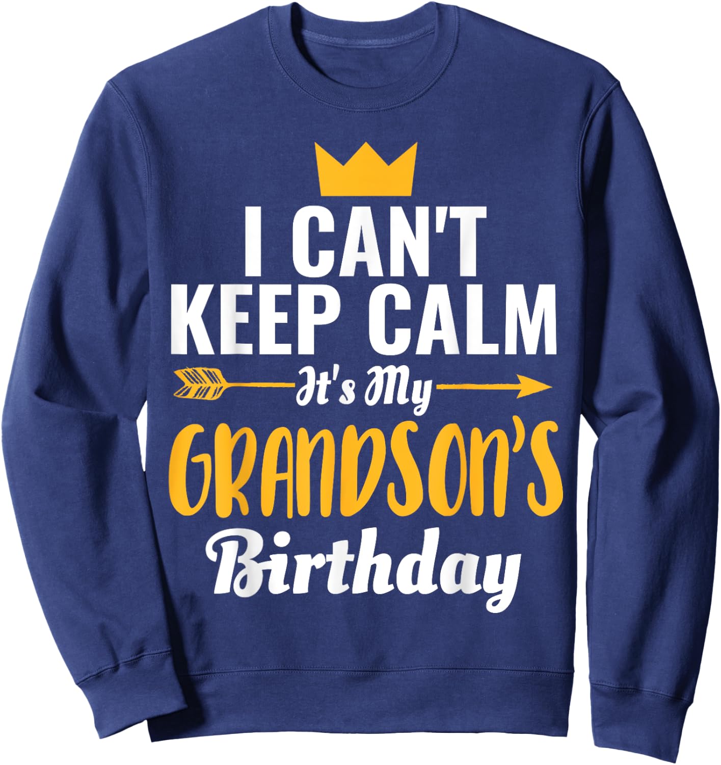 I Cant Keep Calm Its My Grandson's Birthday Sweatshirt - Sweatshirt | Navy