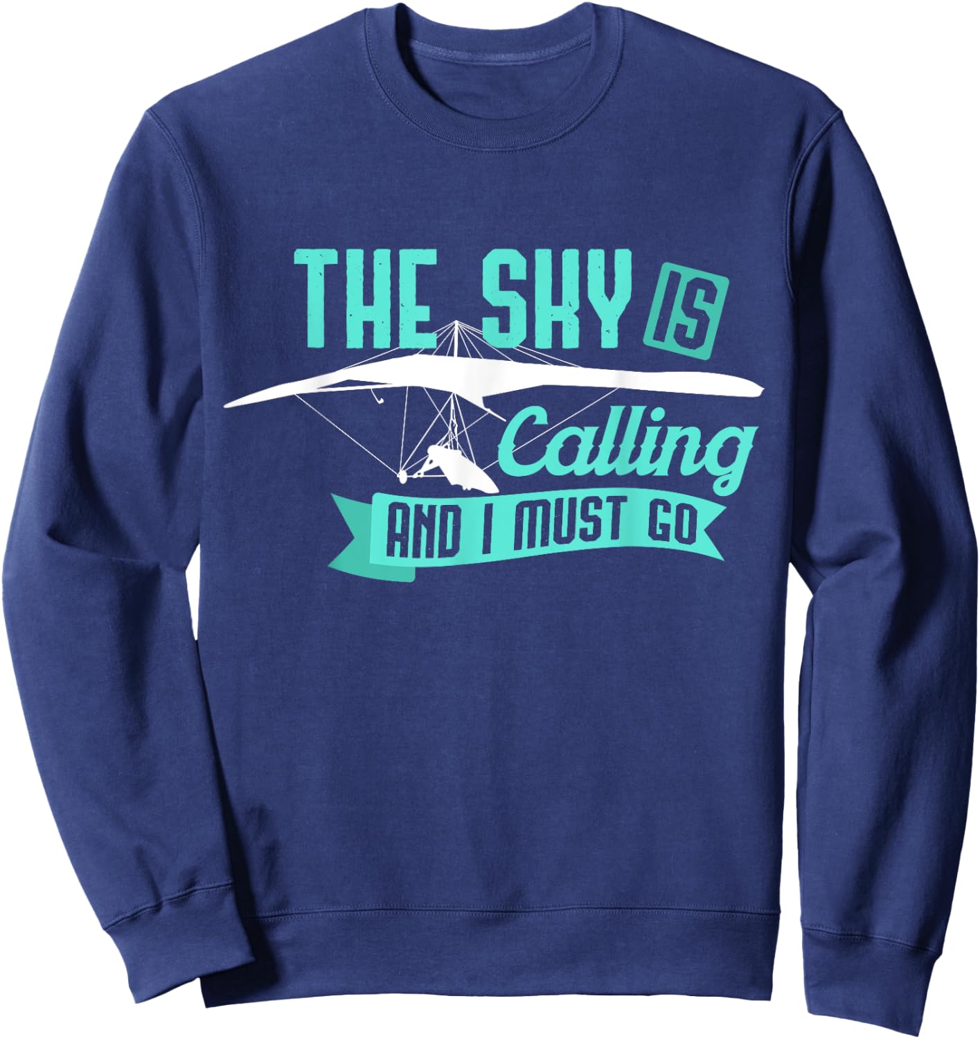 Hang Gliding T Shirt - Sky Is Calling And I Must Go Sweatshirt - Sweatshirt | Navy