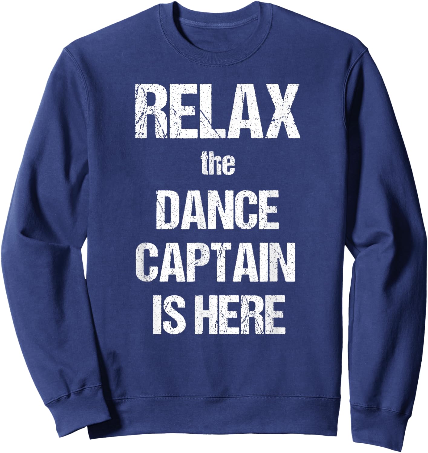 Relax The Dance Captain Is Here Music Film Theatre TV Sweatshirt - Sweatshirt | Navy