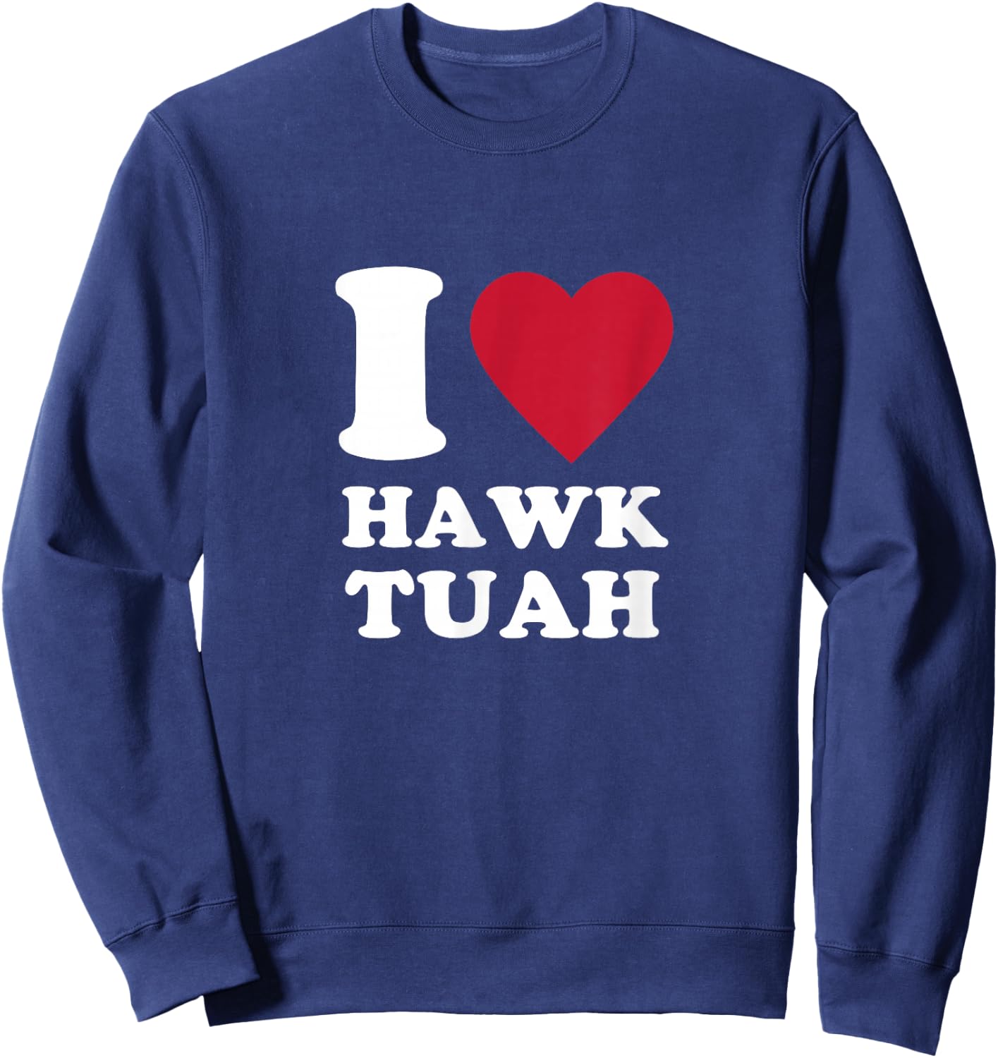 I love Hawk Tuah Sweatshirt - Sweatshirt | Navy