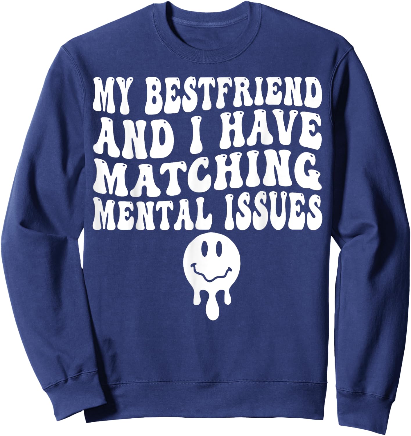 My Best Friend And I Have Matching Mental Issues Sweatshirt - Sweatshirt | Navy