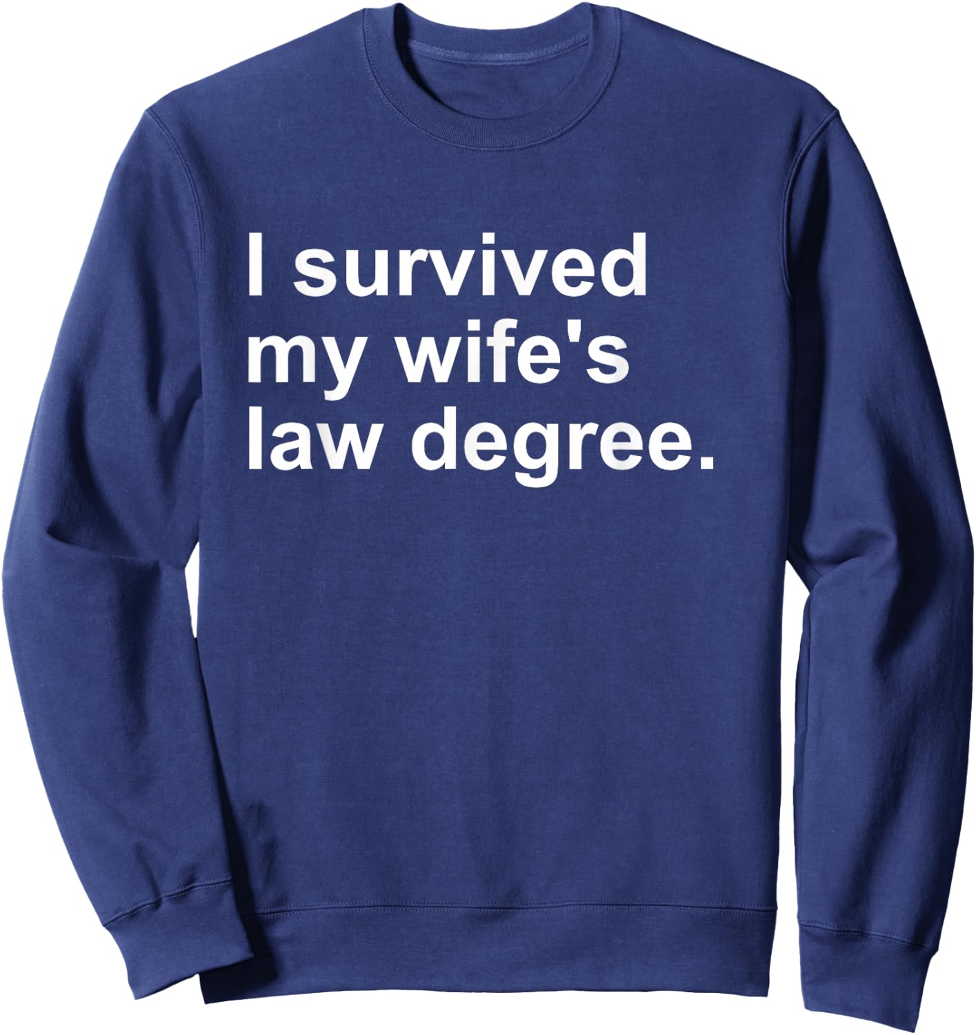 I Survived My Wife's Law Degree Sweatshirt - Sweatshirt | Navy