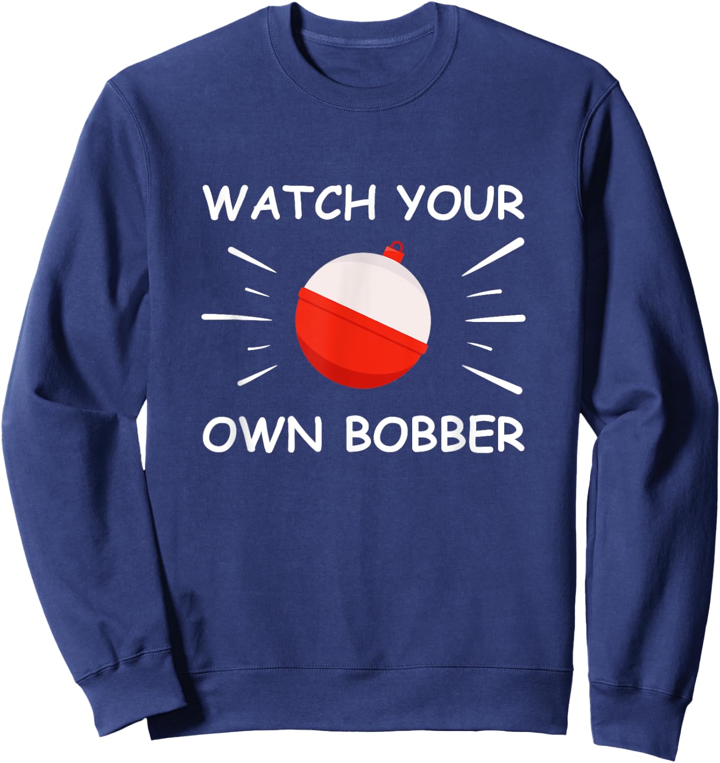 Watch your own bobber Sweatshirt - Sweatshirt | Navy