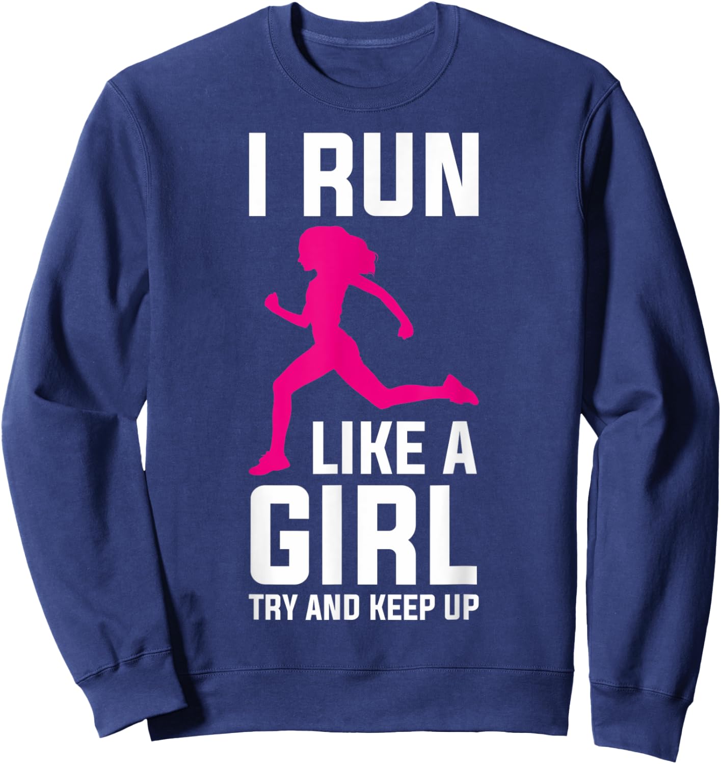 Runner Girls Run Girl Running Run Girl Try And Keep Up Sweatshirt - Sweatshirt | Navy