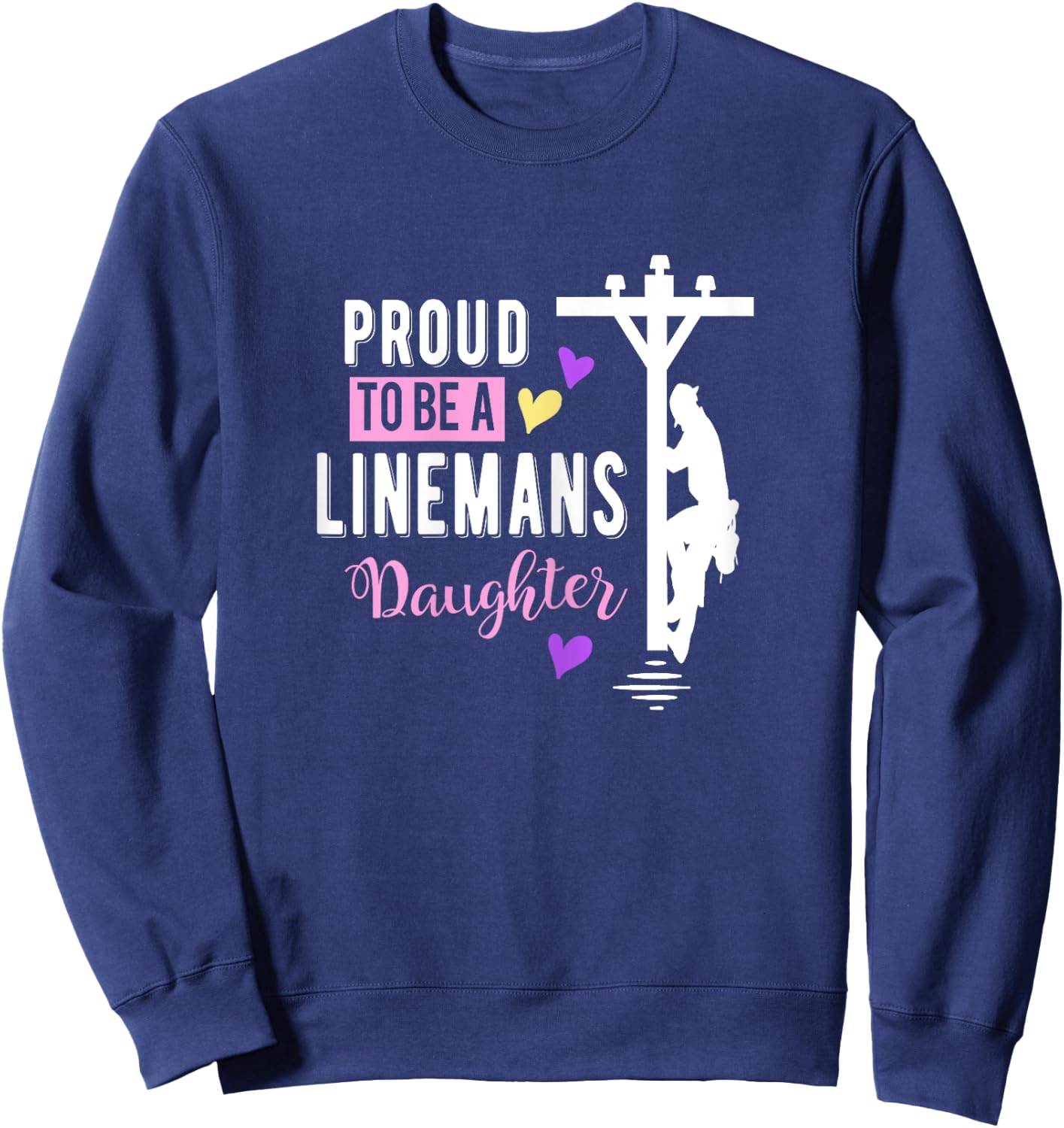 Proud To Be a Linemans Daughter T Shirt Lineman Gifts Sweatshirt - Sweatshirt | Navy