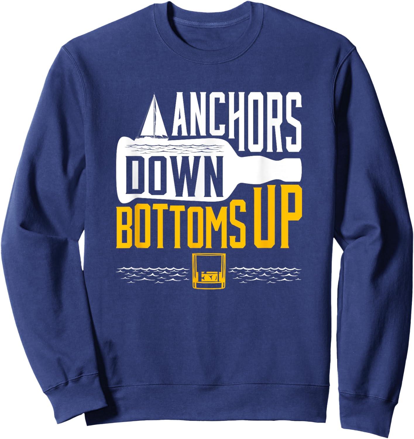 Funny Boating Drinking Sailing Anchors Down Bottoms Up Boat Sweatshirt - Sweatshirt | Navy