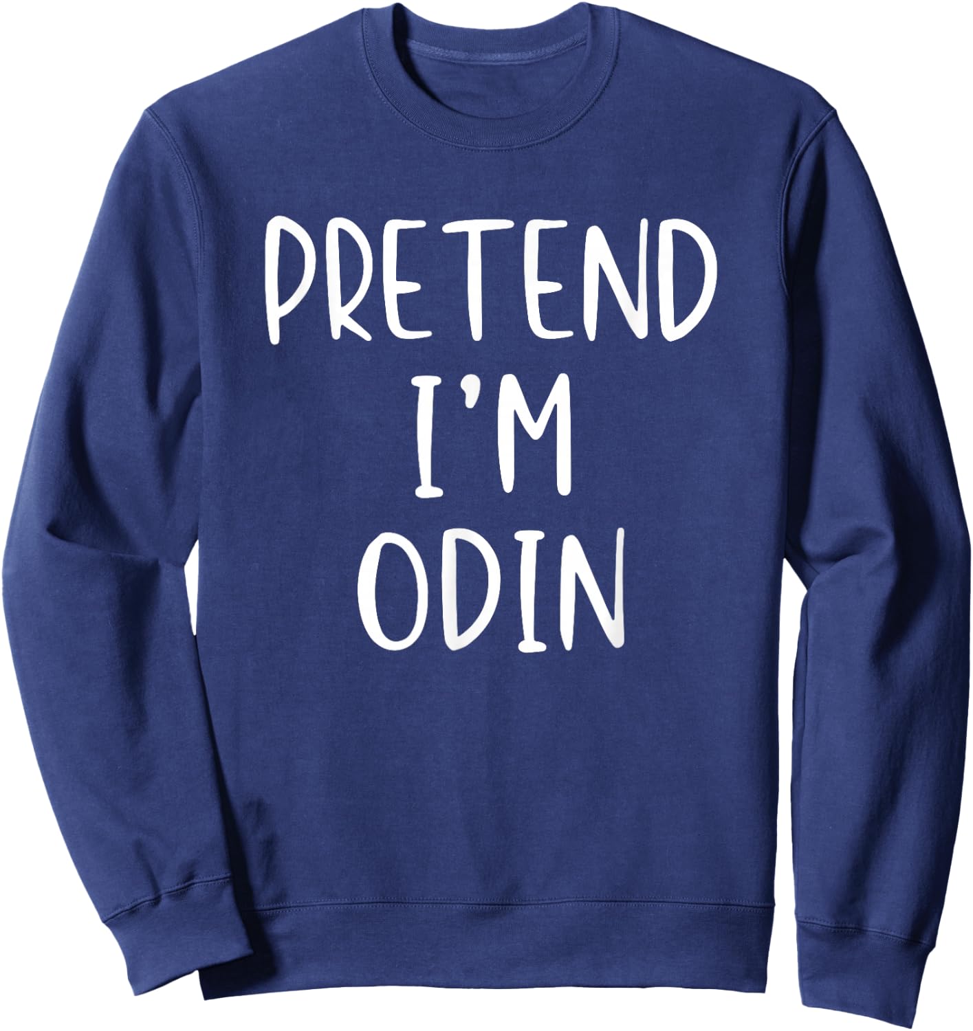 Pretend I'm Odin Costume Halloween Simple Norse Mythology Sweatshirt - Sweatshirt | Navy