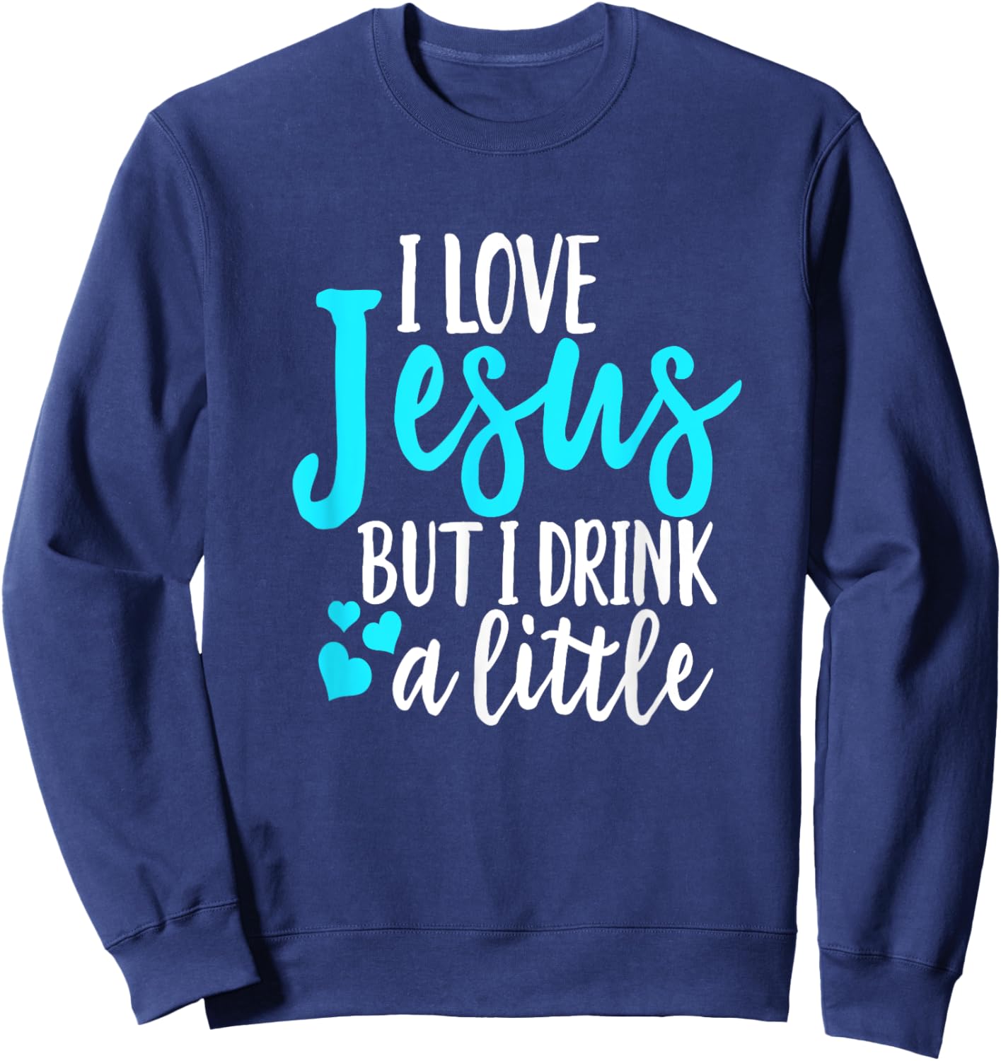 Funny I Love Jesus But I Drink A Little Christian Women Sweatshirt - Sweatshirt | Navy