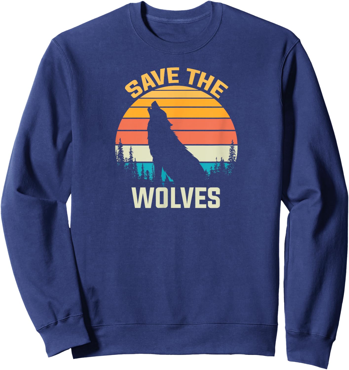 Save The Wolves Animal Rights Activist Gift Wolf Sweatshirt - Sweatshirt | Navy