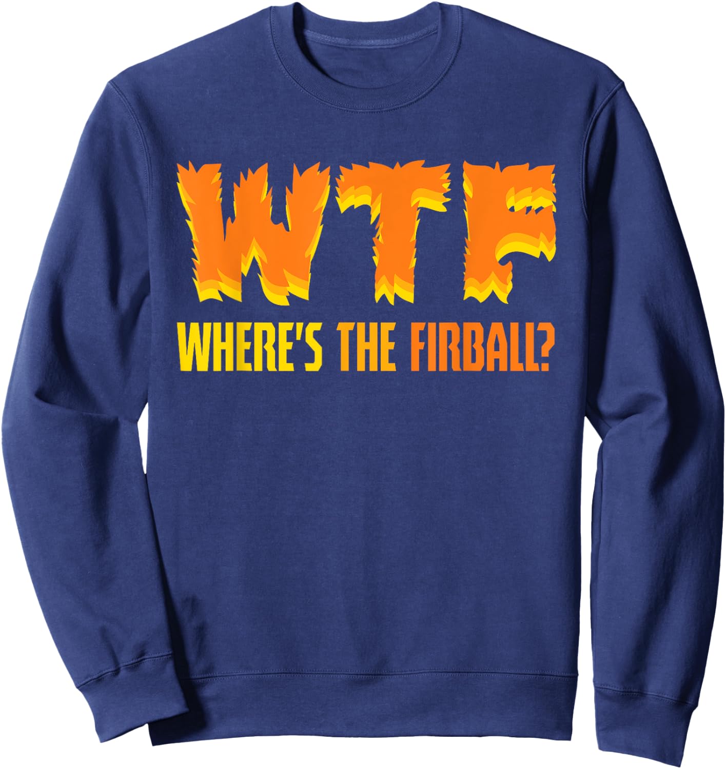 Funny WTF Where's The Fireball Fireball Lovers Sweatshirt - Sweatshirt | Navy