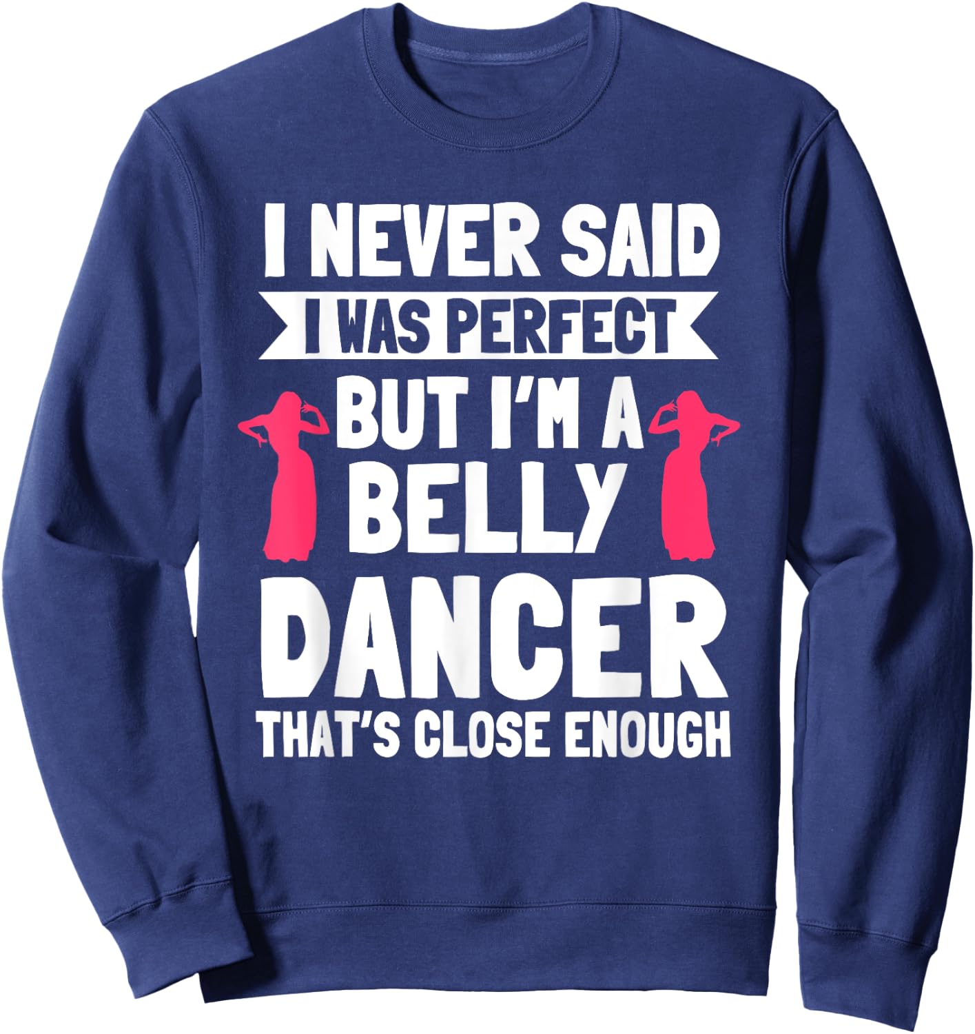 Belly Dancing Perfect Oriental Dancer Eastern Torso Dance Sweatshirt - Sweatshirt | Navy